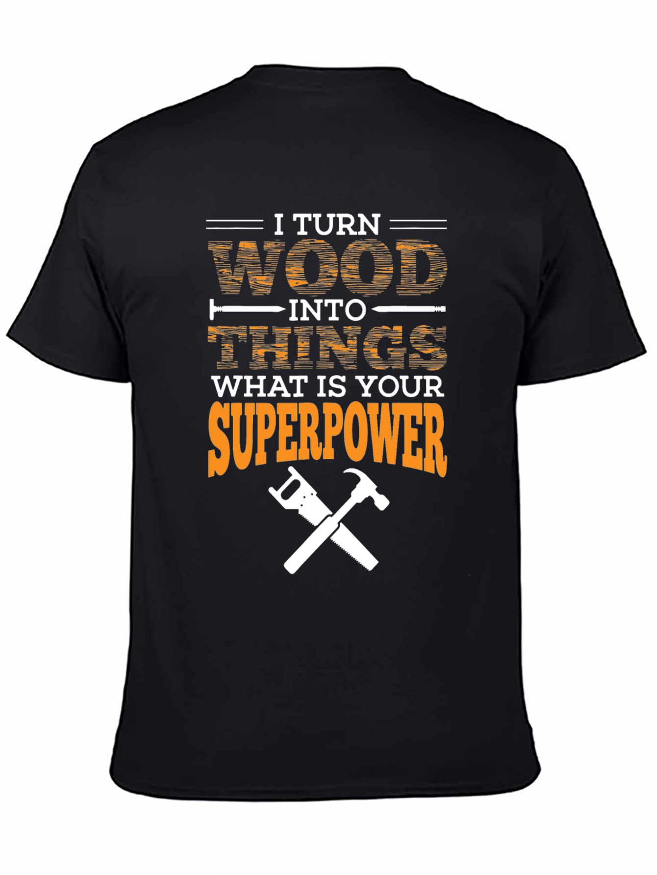 Black I Turn Wood Into Things Superpower T-Shirt view 4