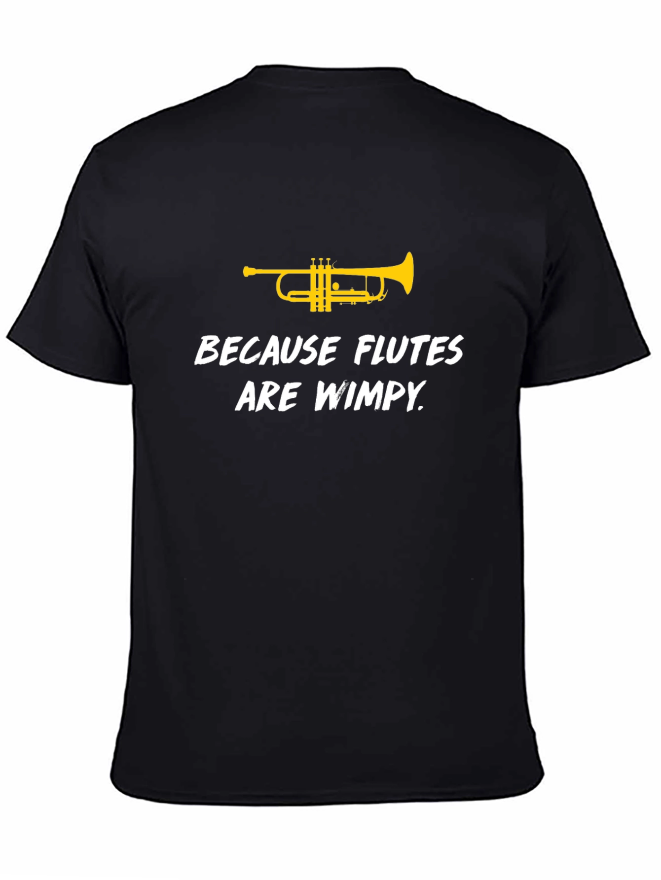 Black Trumpet Tee: Because Flutes Are Wimpy - Funny Musician Shirt view 4
