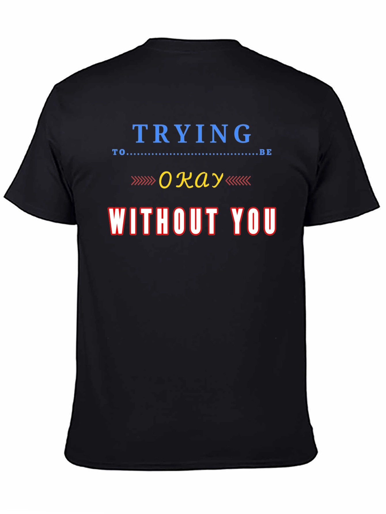 Black Trying To Be Okay Without You Graphic Tee view 4