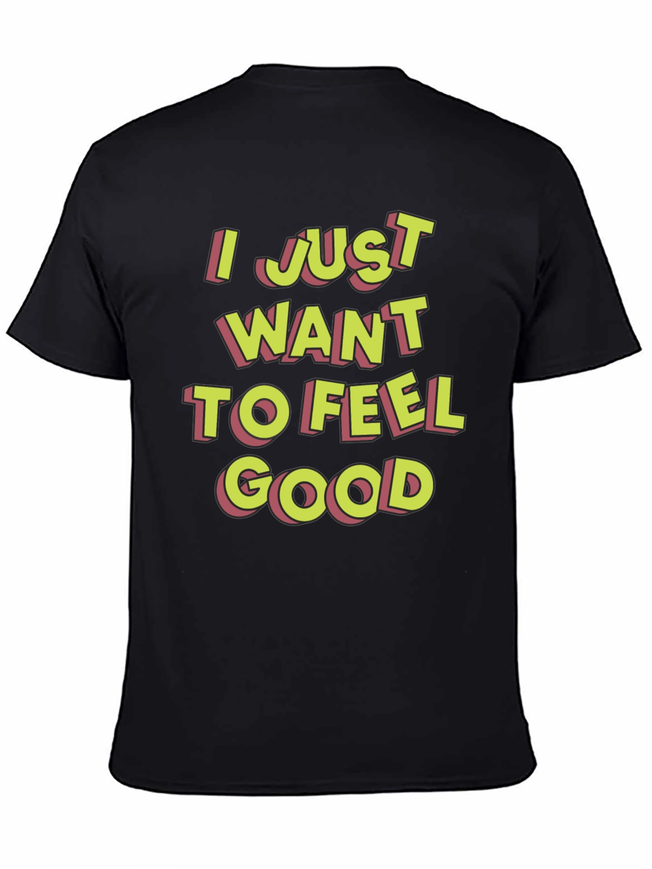 Black I Just Want To Feel Good Graphic T-Shirt view 4