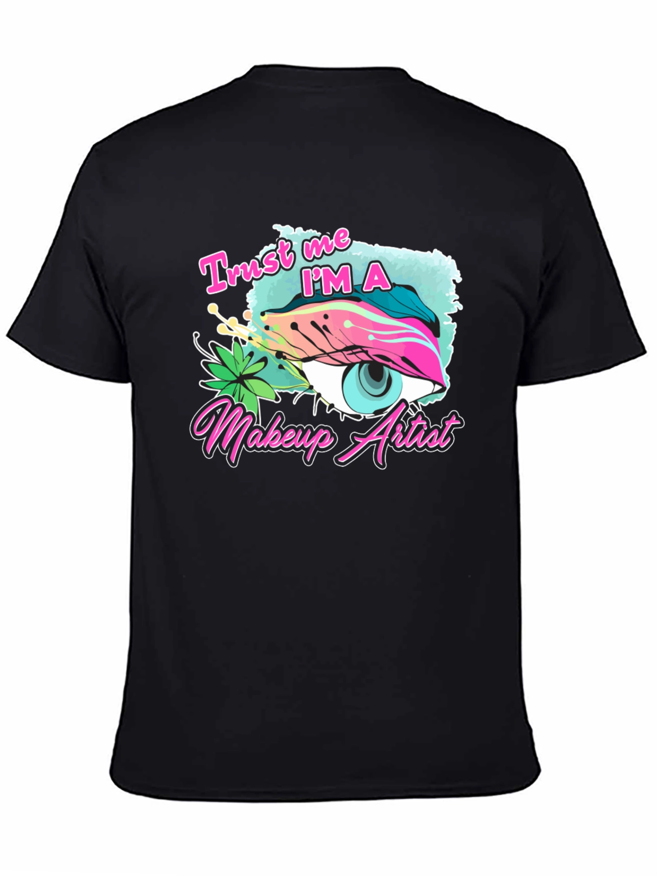 Black Trust Me I'm A Makeup Artist Black T-shirt view 4