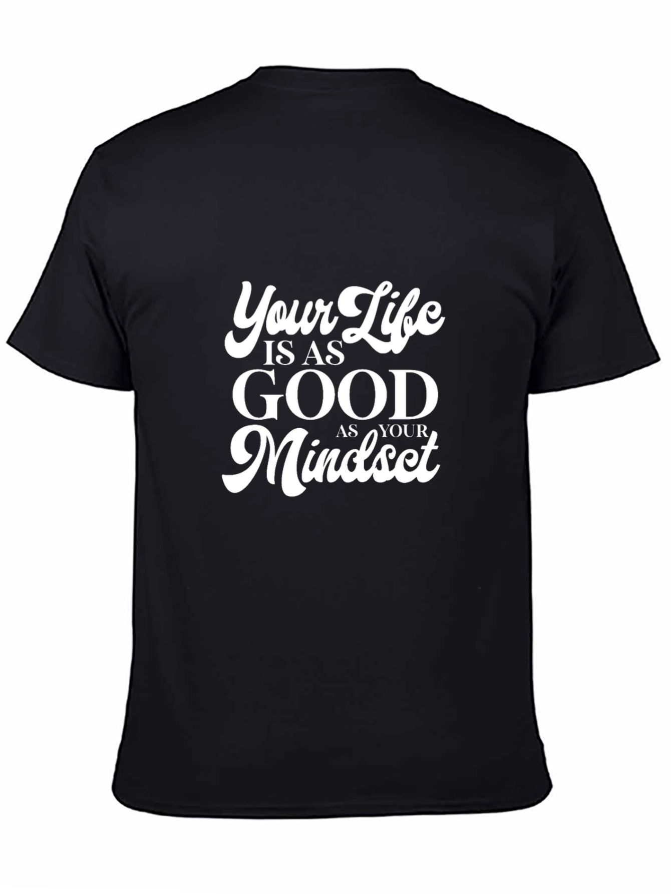 Black Inspirational Black T-Shirt: Your Life is as Good as Your Mindset view 4