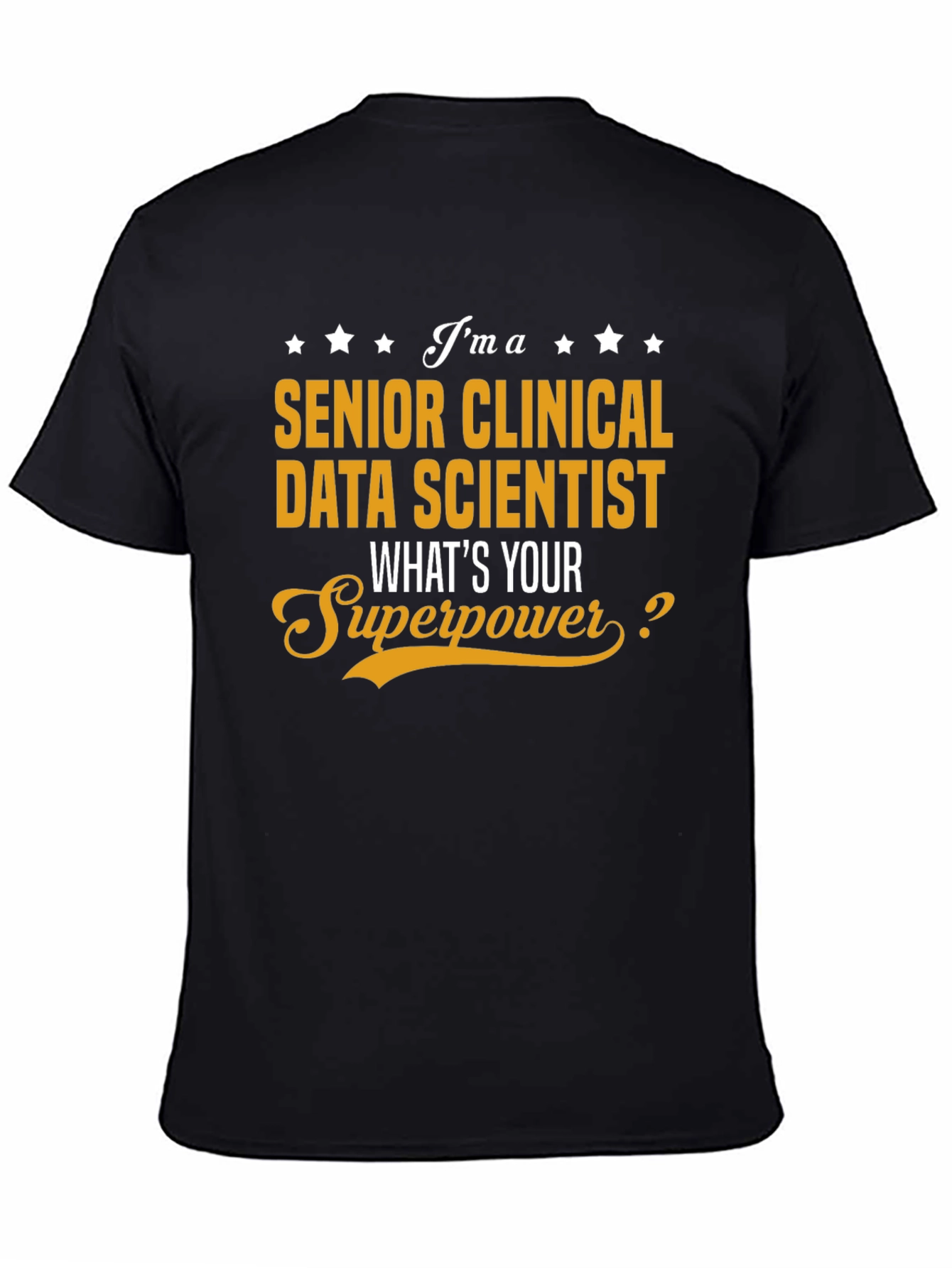 Senior Clinical Data Scientist T-Shirt - What's Your Superpower? - 4