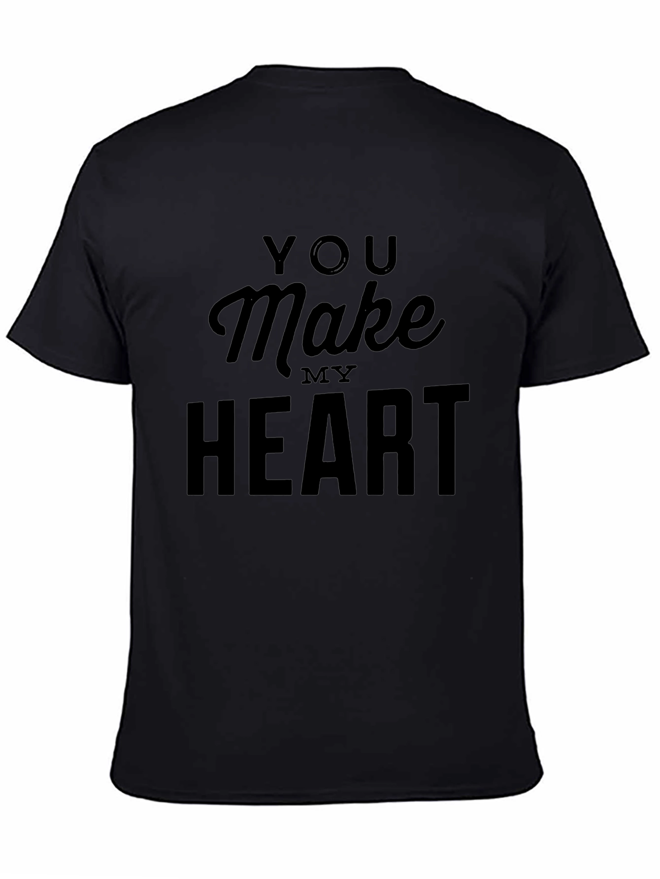 Black You Make My Heart T-Shirt - Classic Crew Neck view 4
