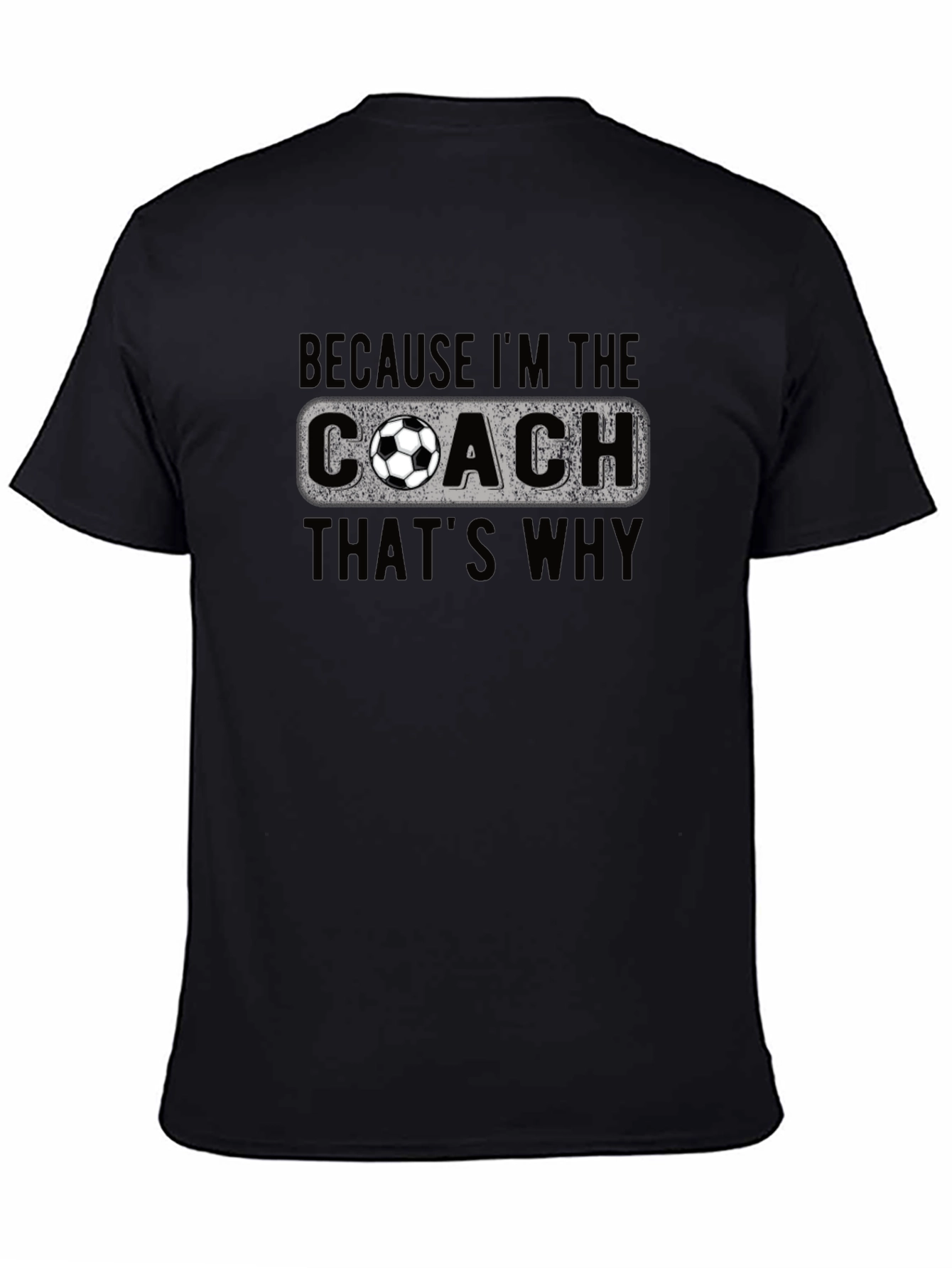 Black Soccer Coach T-Shirt - Because I'm the Coach, That's Why! view 4