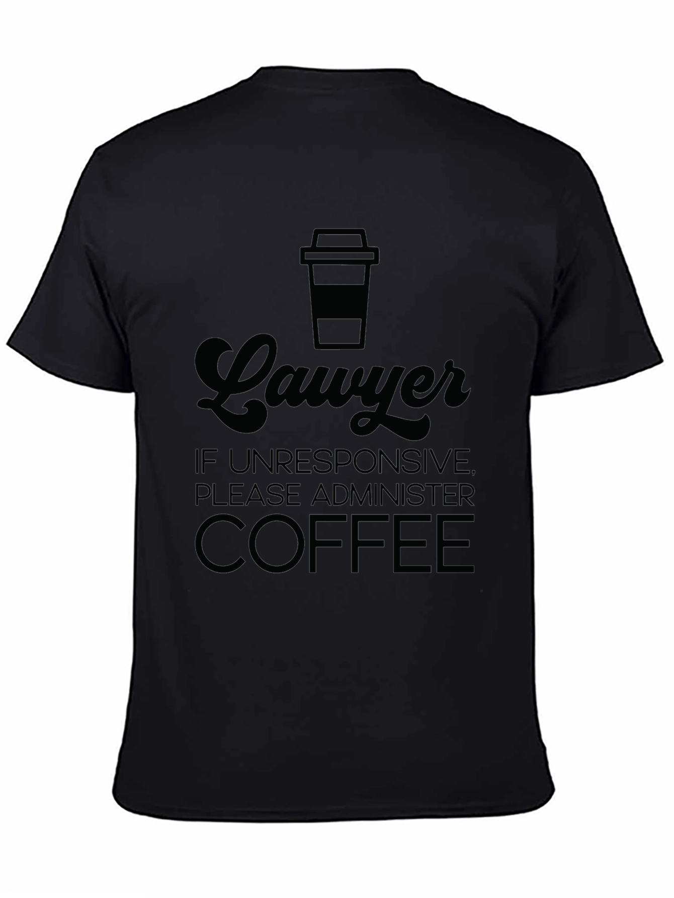 Black Lawyer Coffee T-Shirt - If Unresponsive Administer Coffee! view 4