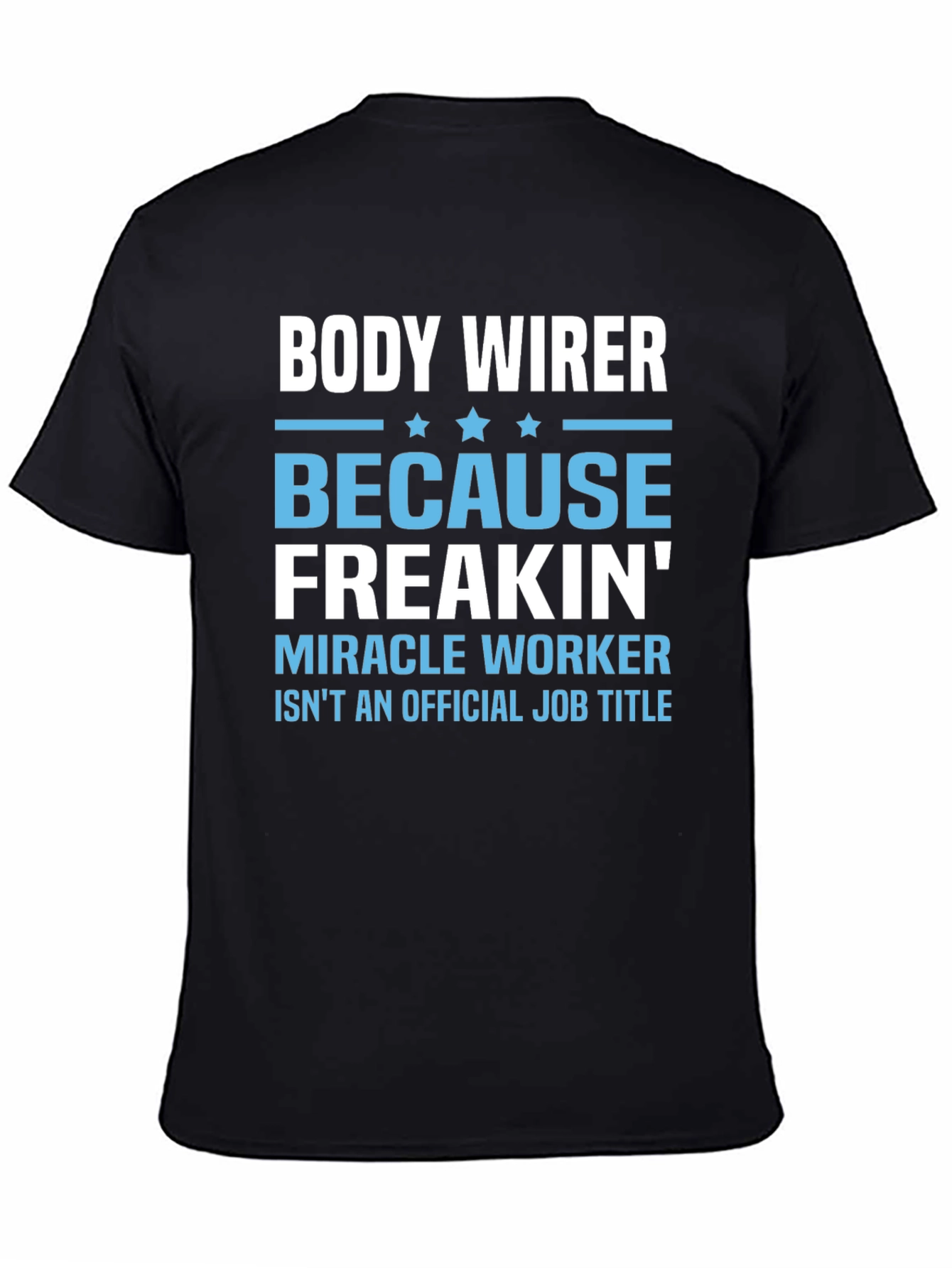 Black Body Wirer Funny Job Title T-Shirt view 4