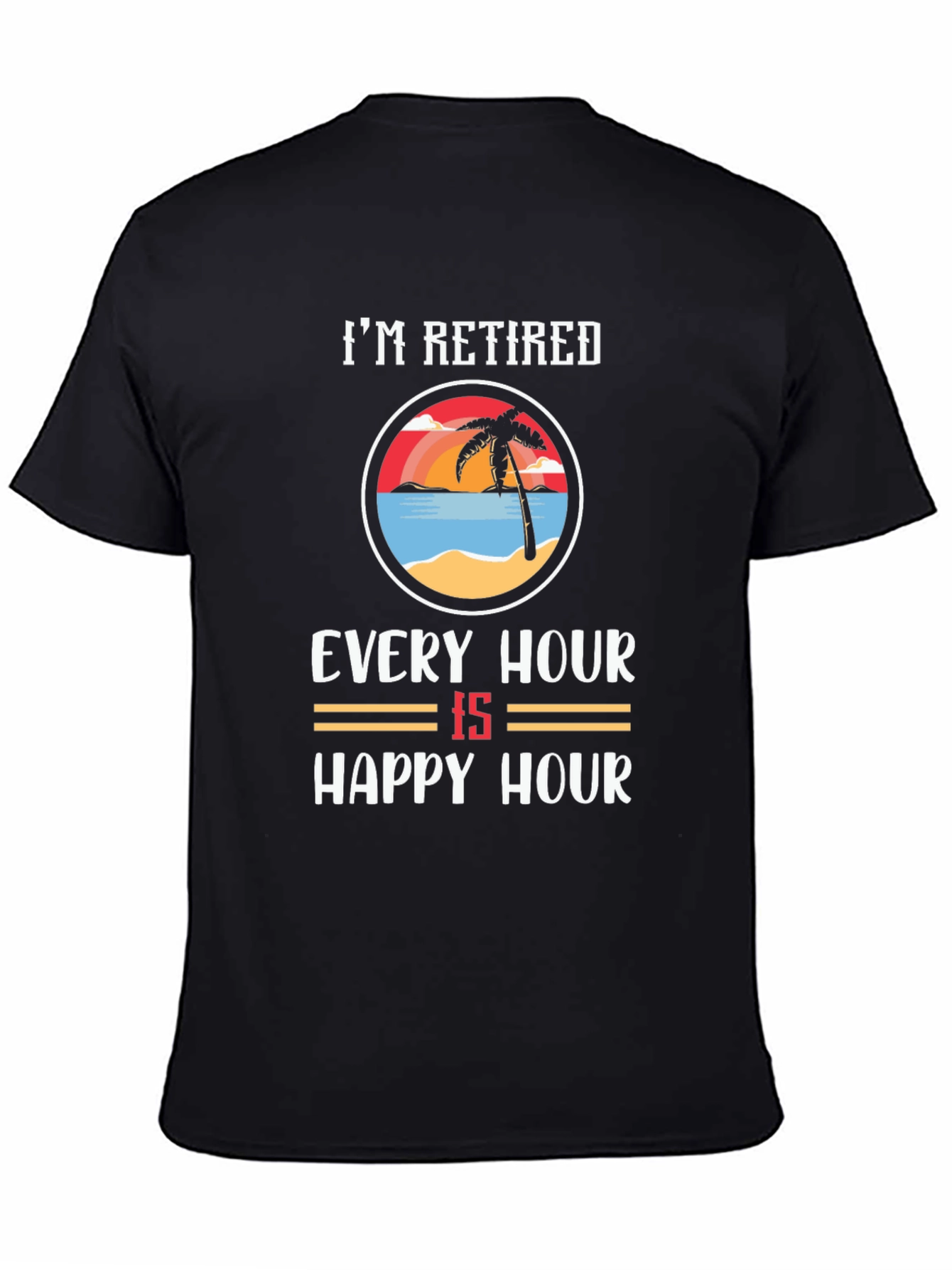 Black I'm Retired Every Hour Is Happy Hour T-Shirt view 4