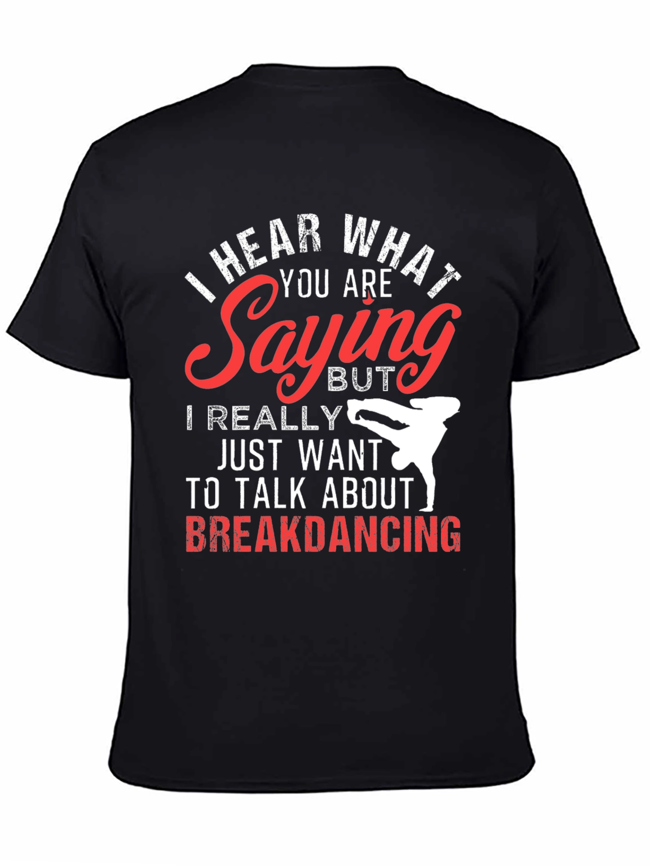 Black Breakdancing T-Shirt - I Hear What You're Saying view 4