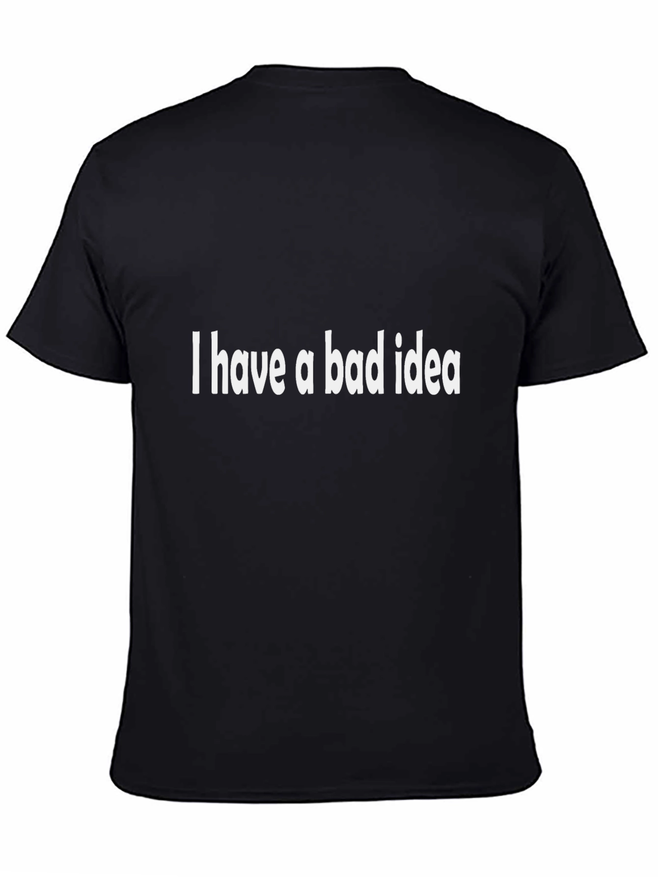 Black I Have a Bad Idea - Funny Graphic Tee view 4