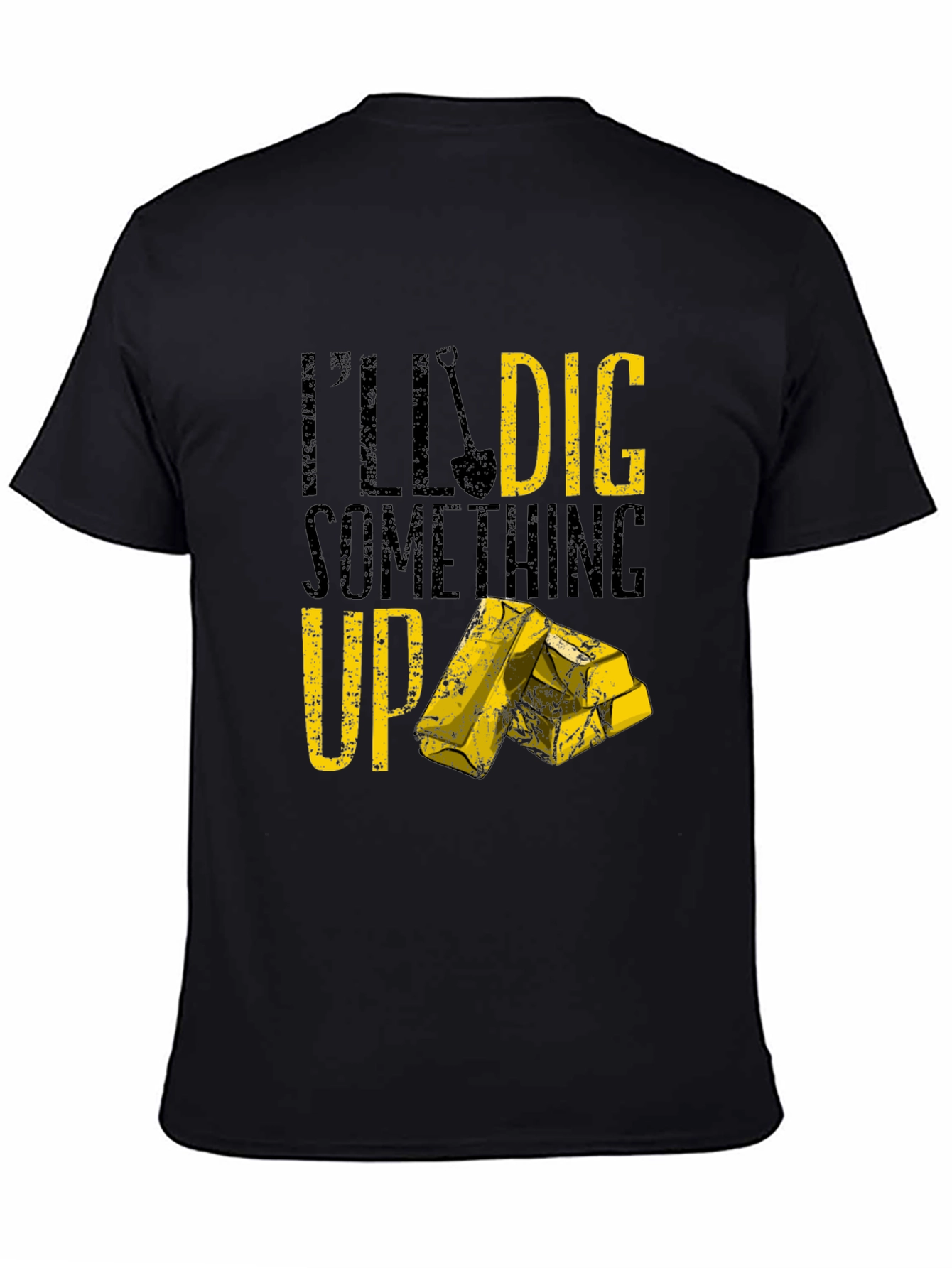 Black I'll Dig Something Up T-Shirt - Funny Gold Miner Tee view 4