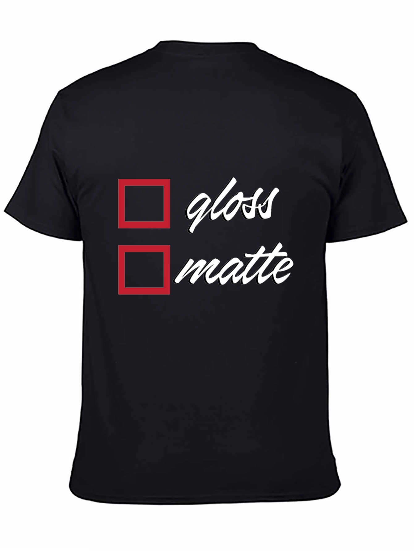 Black Gloss or Matte T-Shirt - Humorous Choice view 4