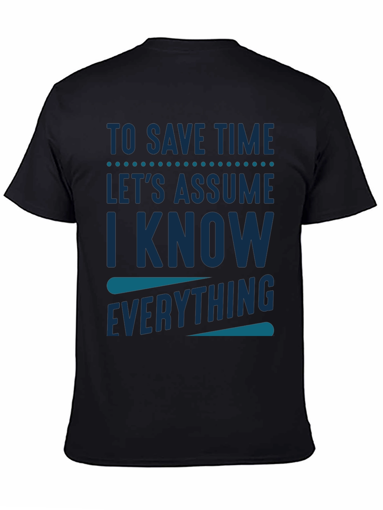 Black To Save Time Assume I Know Everything T-Shirt view 4