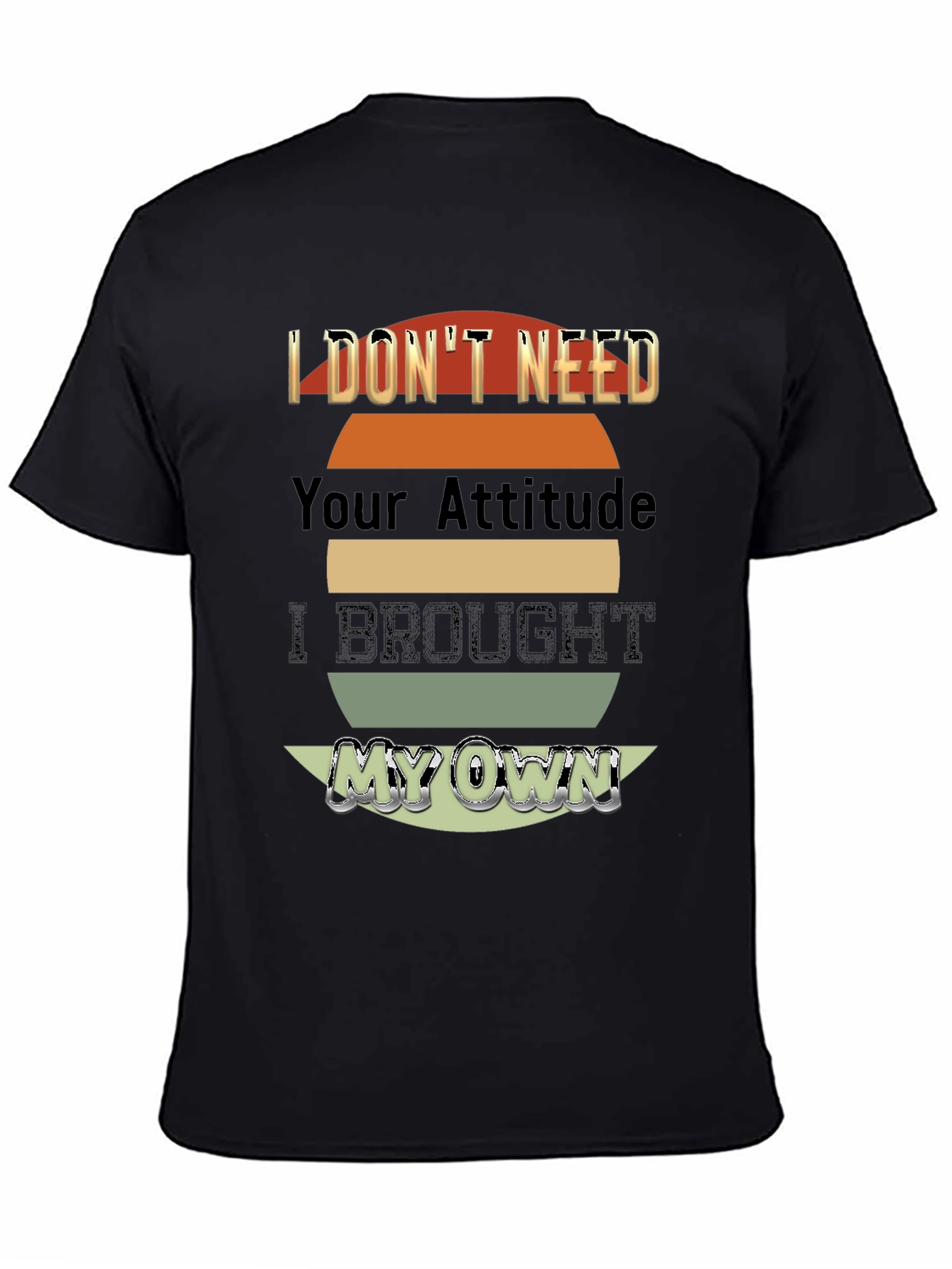 Black I Don't Need Your Attitude T-Shirt view 4