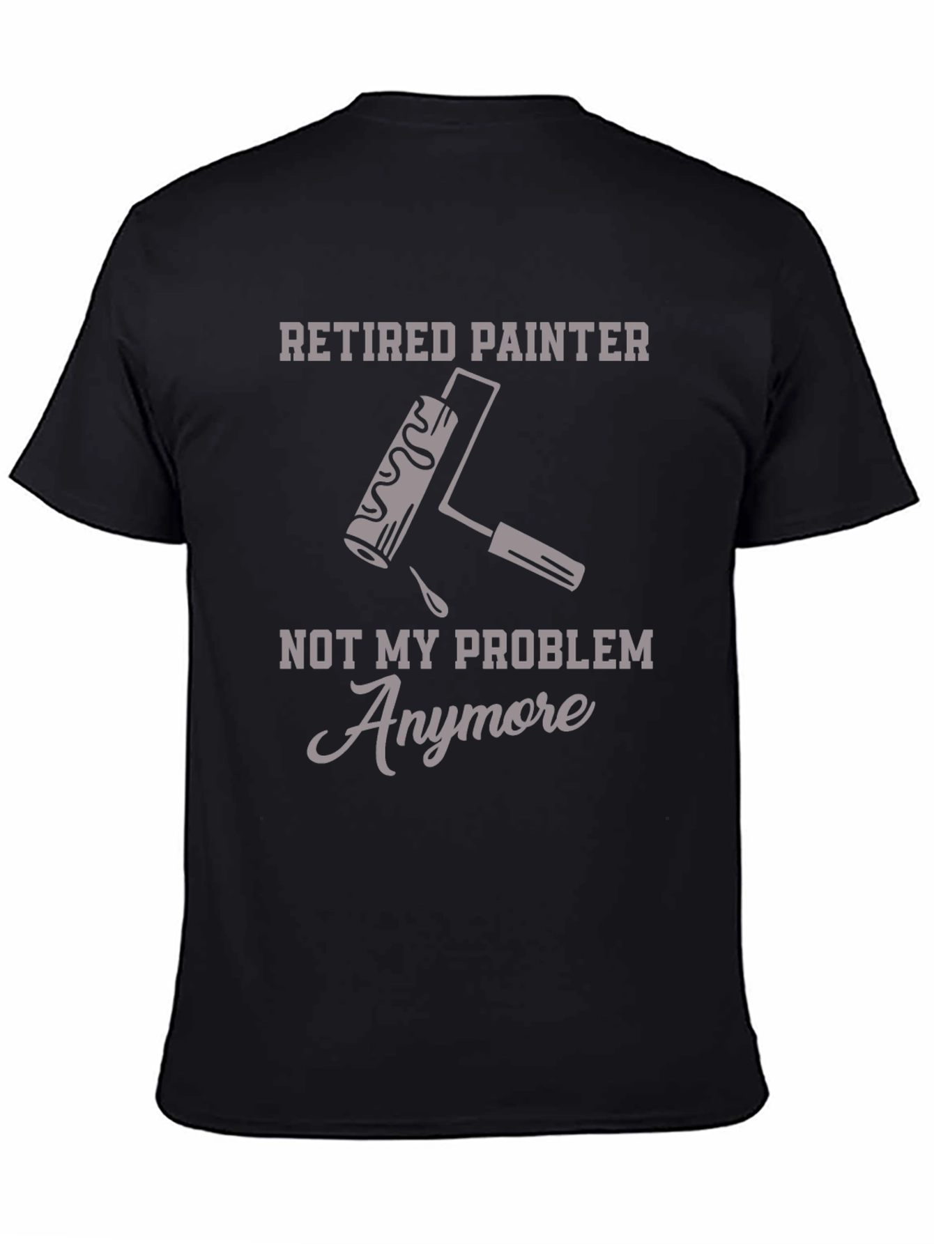 Black Retired Painter T-Shirt - Not My Problem Anymore Funny Graphic Tee view 4