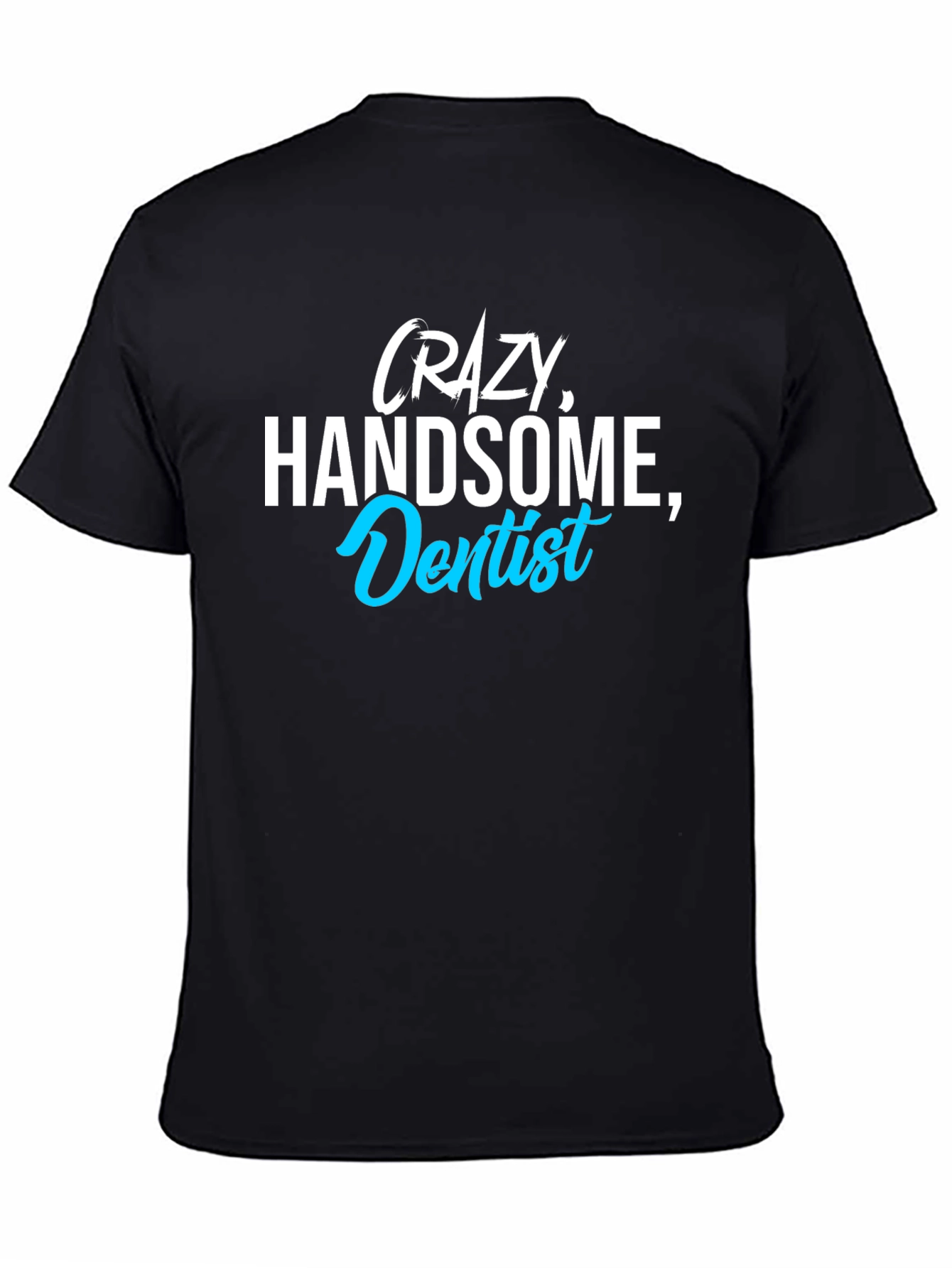 Black Crazy Handsome Dentist T-Shirt - Funny Tee for Dentists view 4