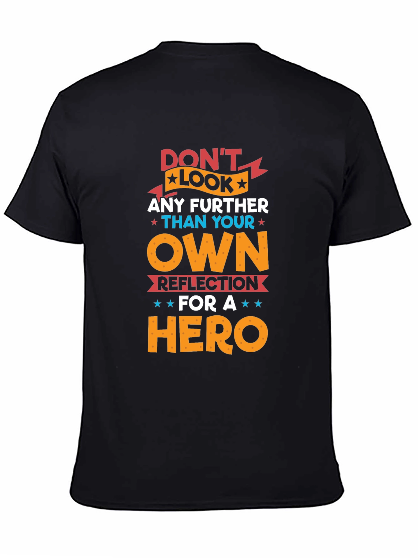 Black Don't Look Any Further T-Shirt - Hero Reflection Design view 4