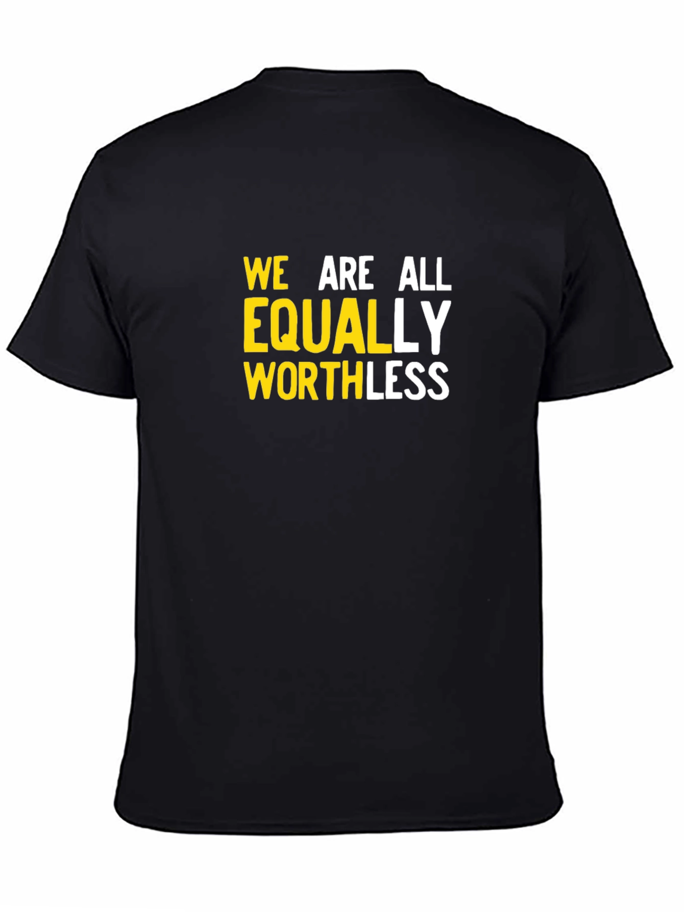 Black We Are All Equally Worthless Graphic Tee view 4