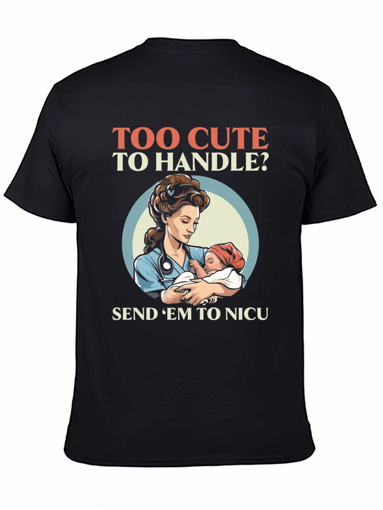 Too Cute To Handle NICU Nurse T-Shirt - 4