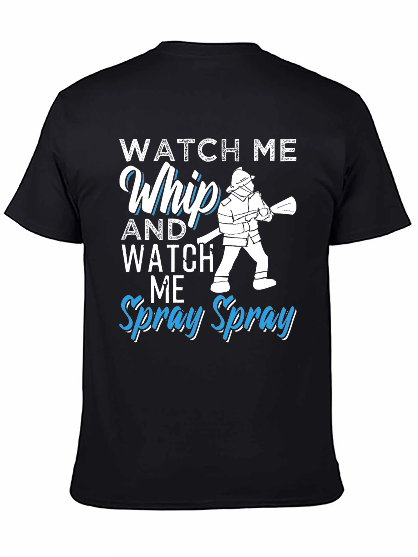 Black Watch Me Whip and Spray T-Shirt - Firefighter Design view 4