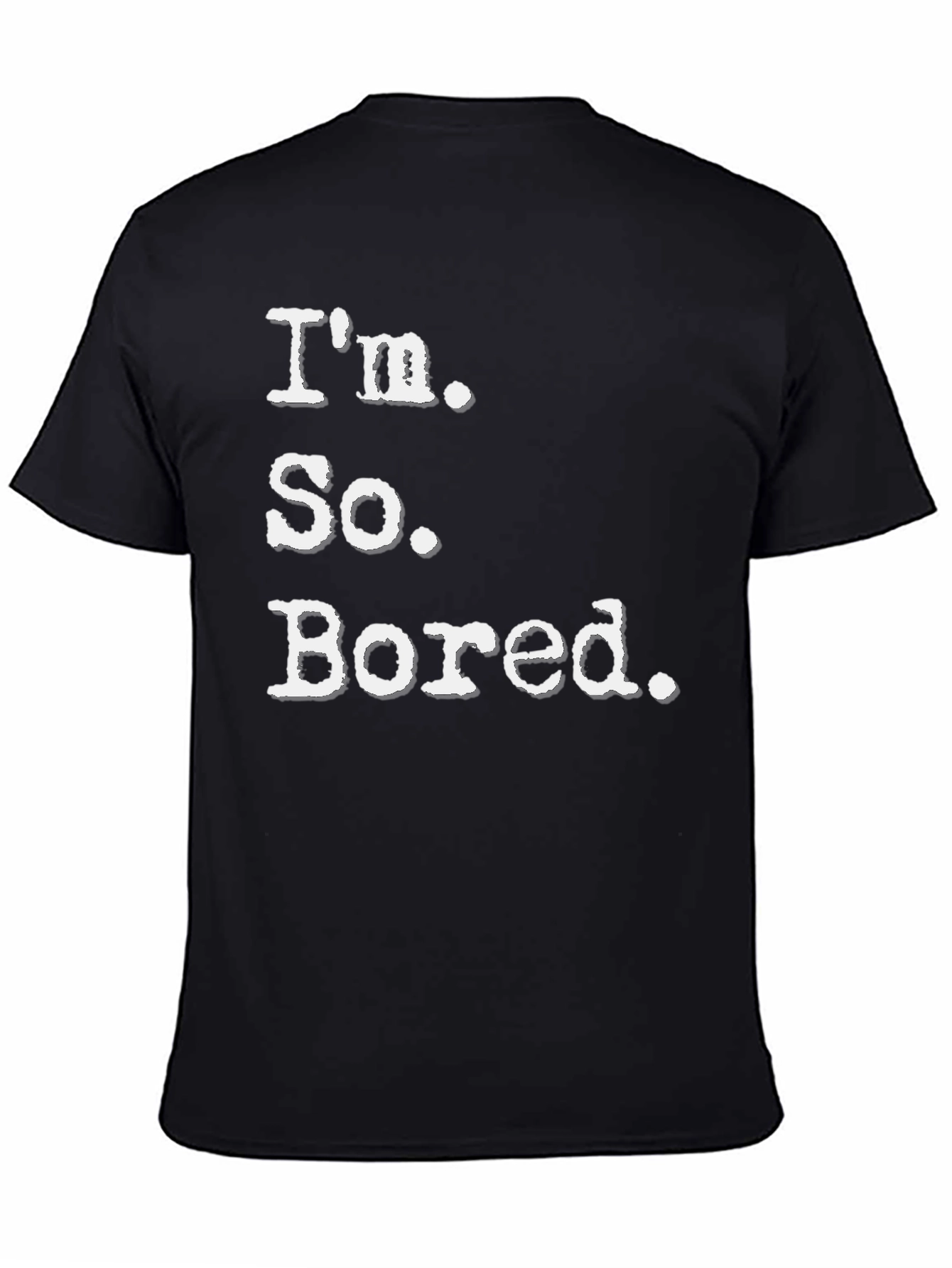 Black I'm So Bored Tee - Funny Casual T-Shirt view 4