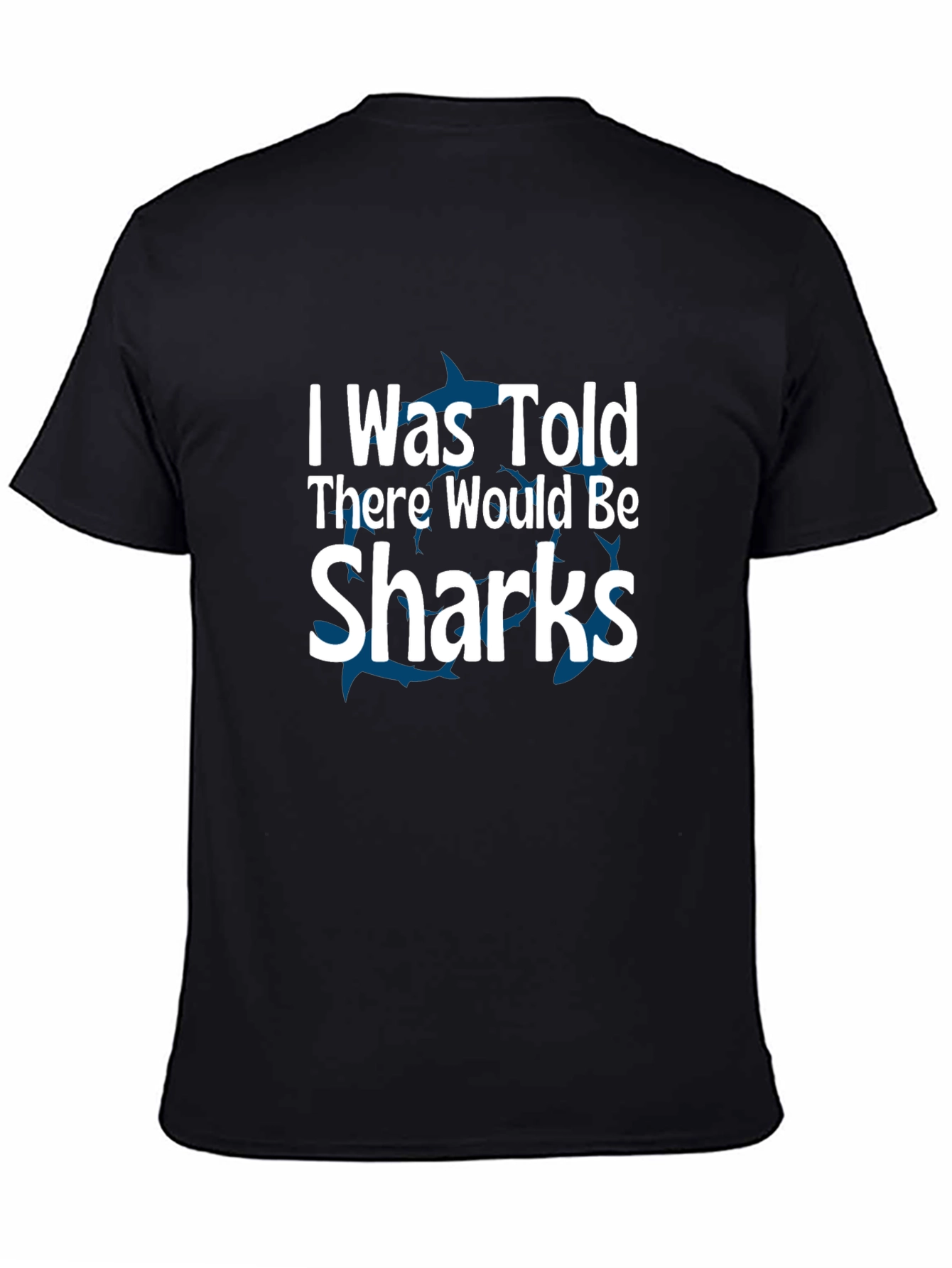 Black Shark Humor T-Shirt: "I Was Told There Would Be Sharks" view 4
