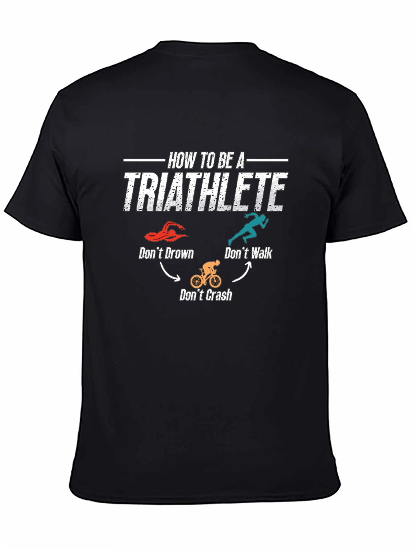 Black Triathlete T-Shirt: Don't Drown, Crash, or Walk! view 4