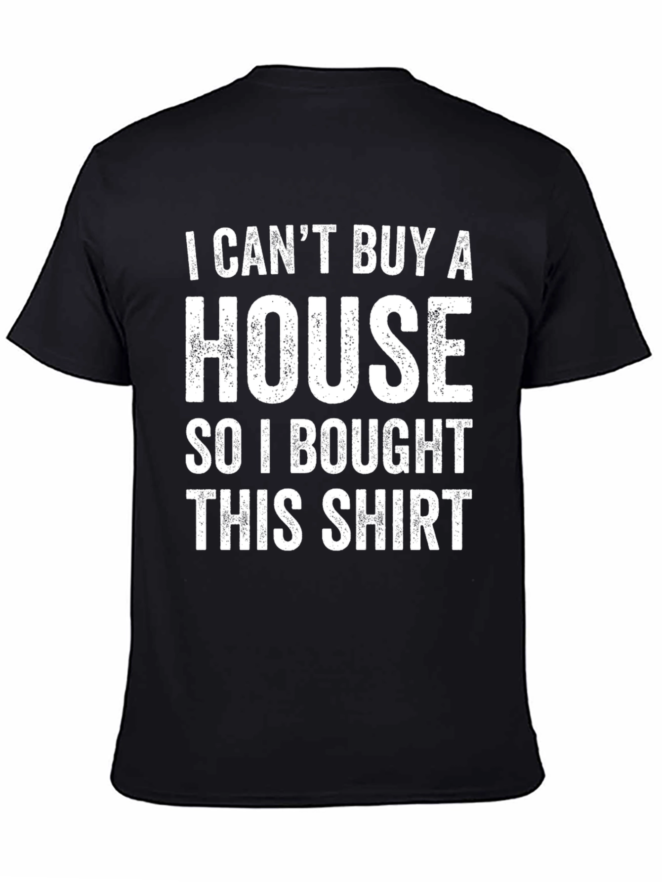 Black Funny "I Can't Buy A House" Graphic T-Shirt view 4