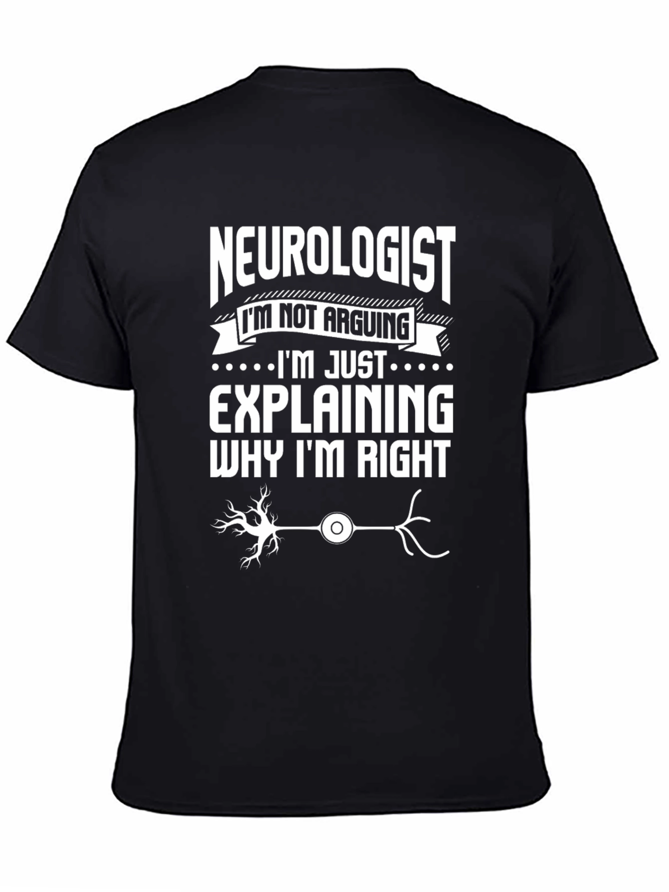 Black Neurologist T-Shirt: I'm Not Arguing, Explaining Why I'm Right view 4