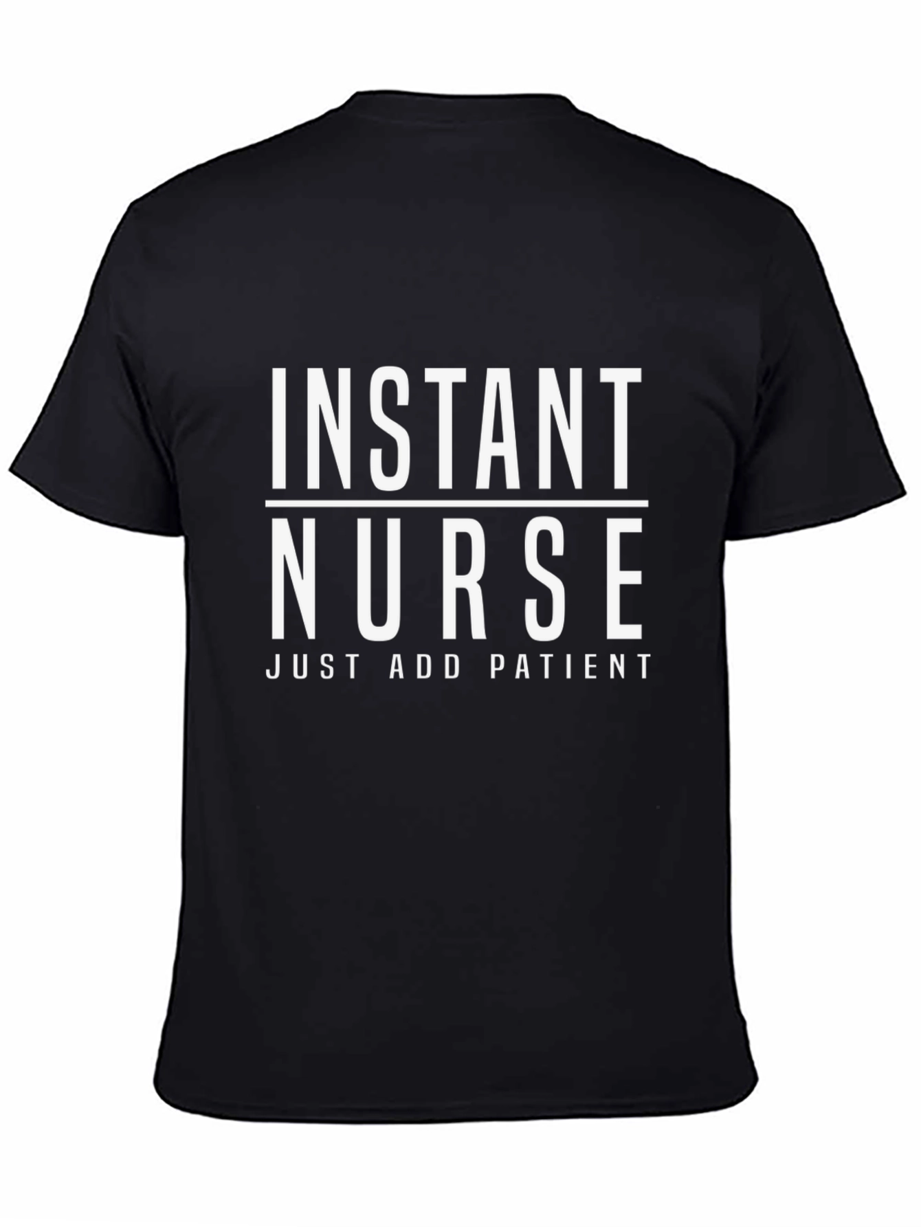 Black Instant Nurse T-Shirt - Just Add Patient Funny RN Tee view 4