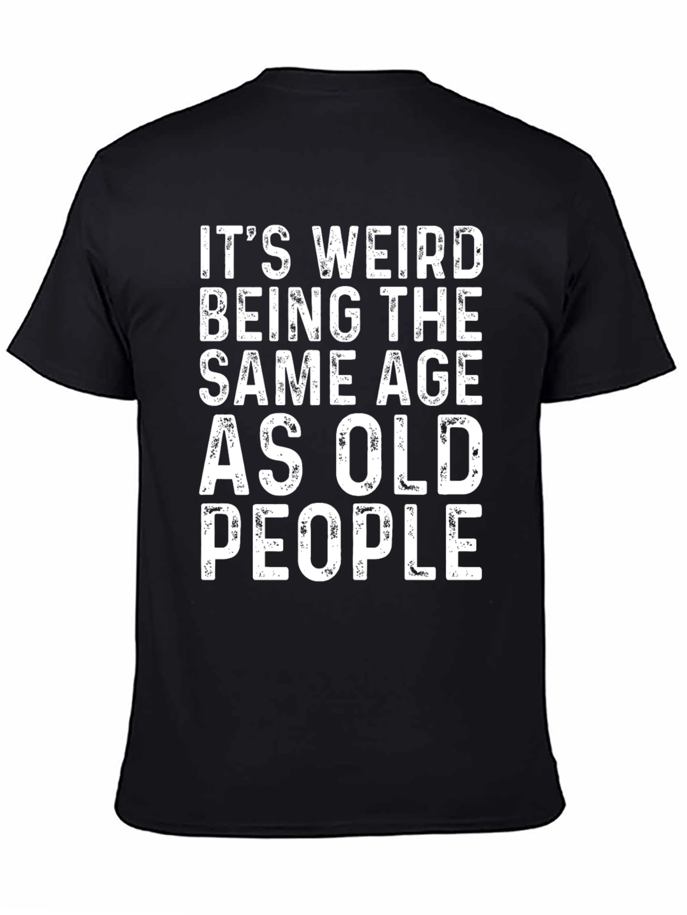 Black Funny Age T-Shirt: It's Weird Being the Same Age as Old People view 4