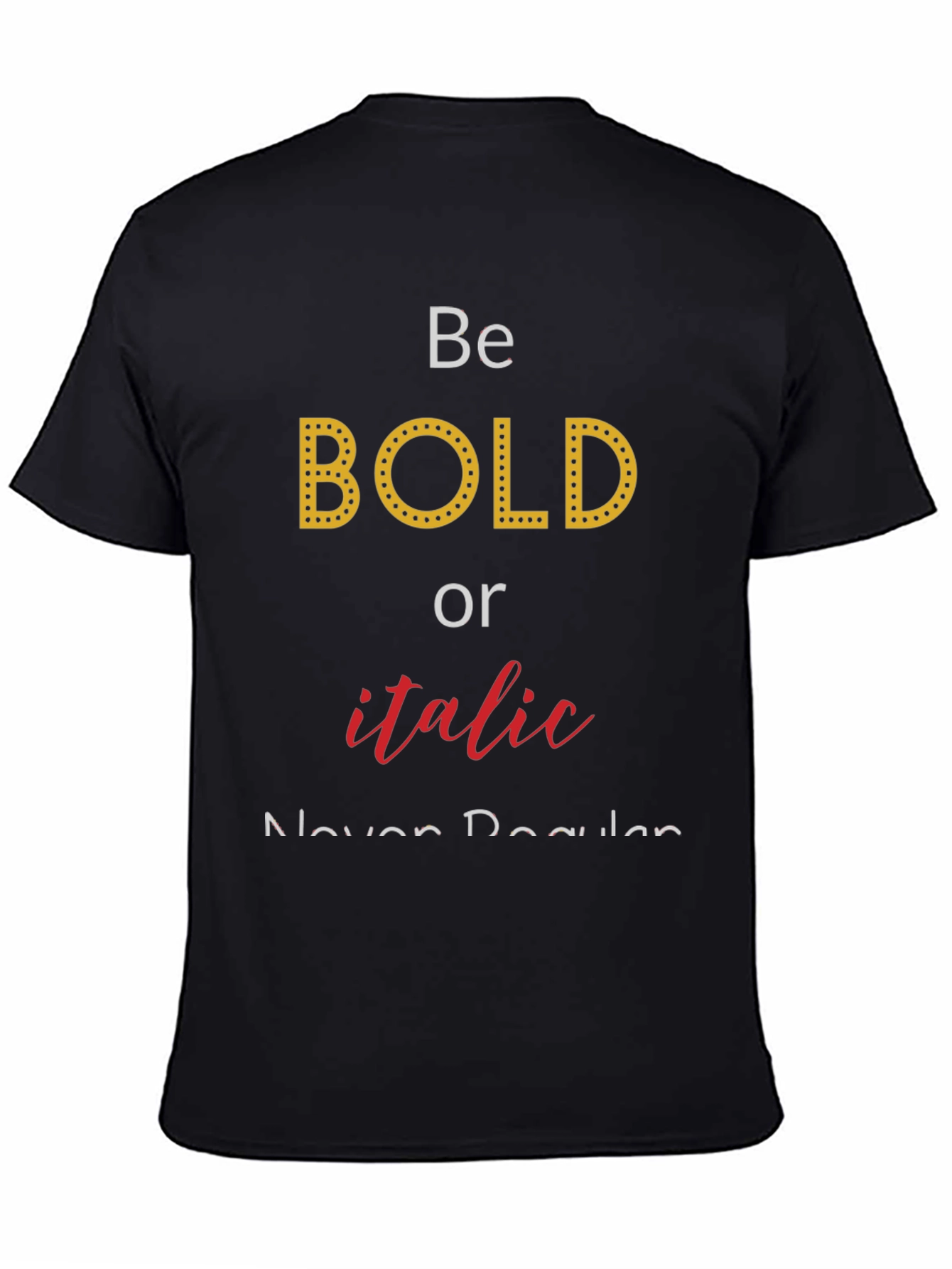 Black Be Bold or Italic T-Shirt - Funny Graphic Tee view 4