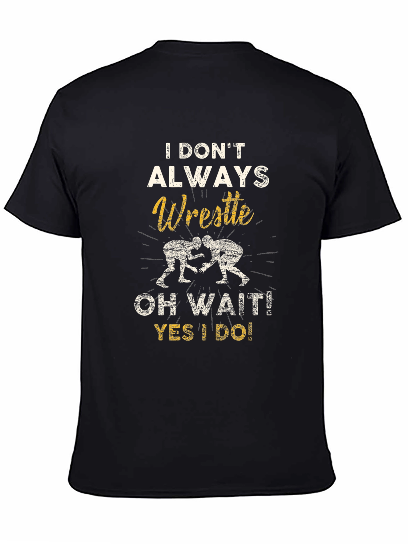 Black Wrestle T-Shirt: "I Don't Always Wrestle...Oh Wait!" view 4