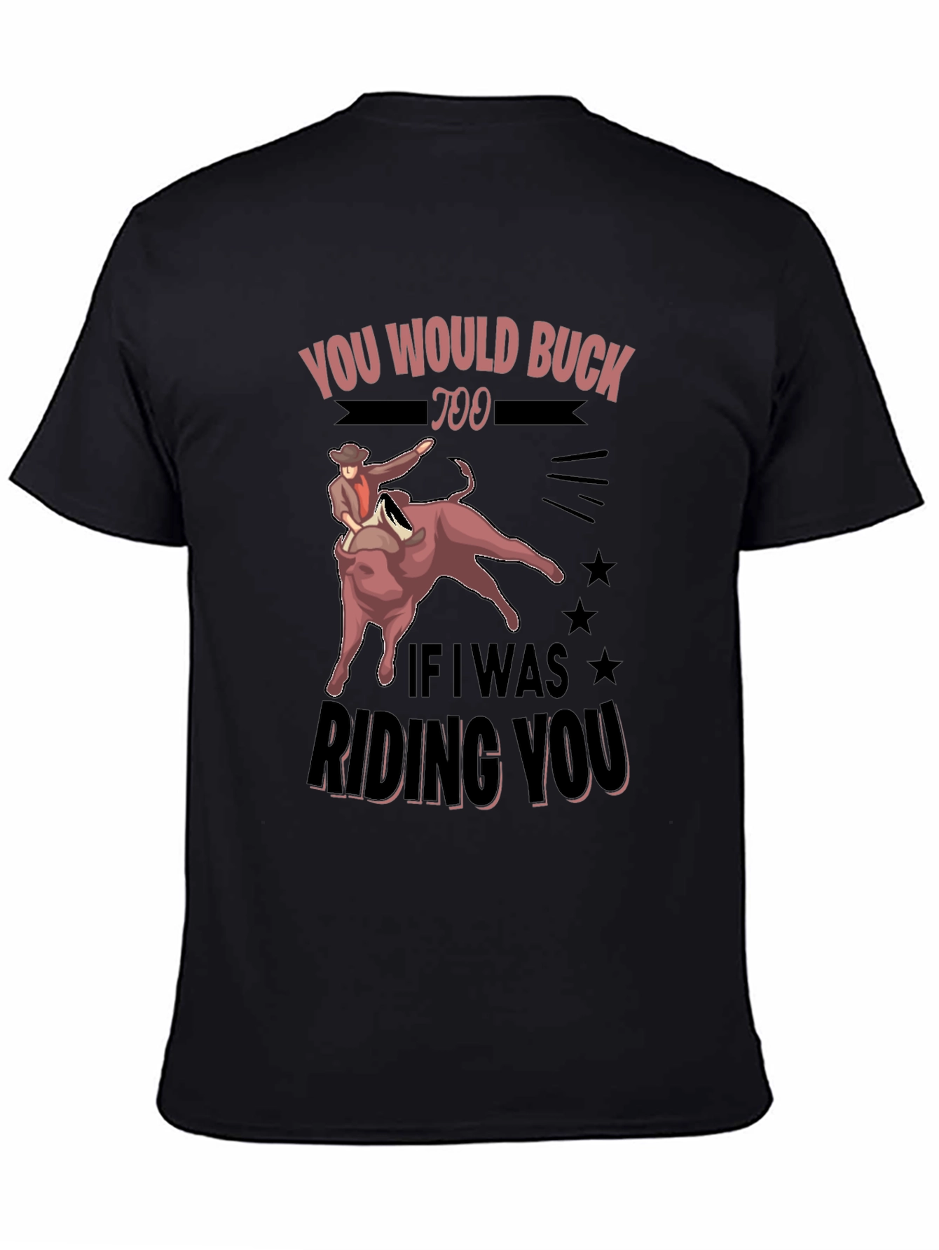 Black You Would Buck Too Funny Rodeo Graphic Tee view 4