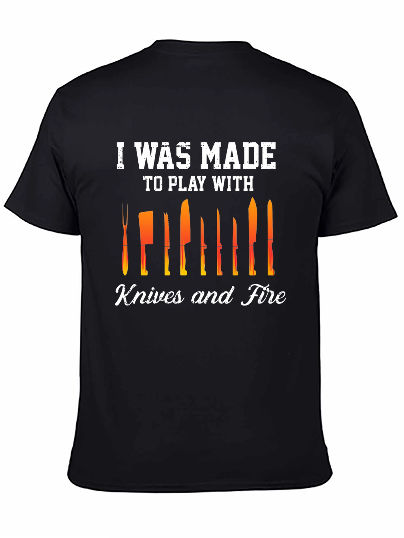Black I Was Made To Play With Knives and Fire T-Shirt view 4