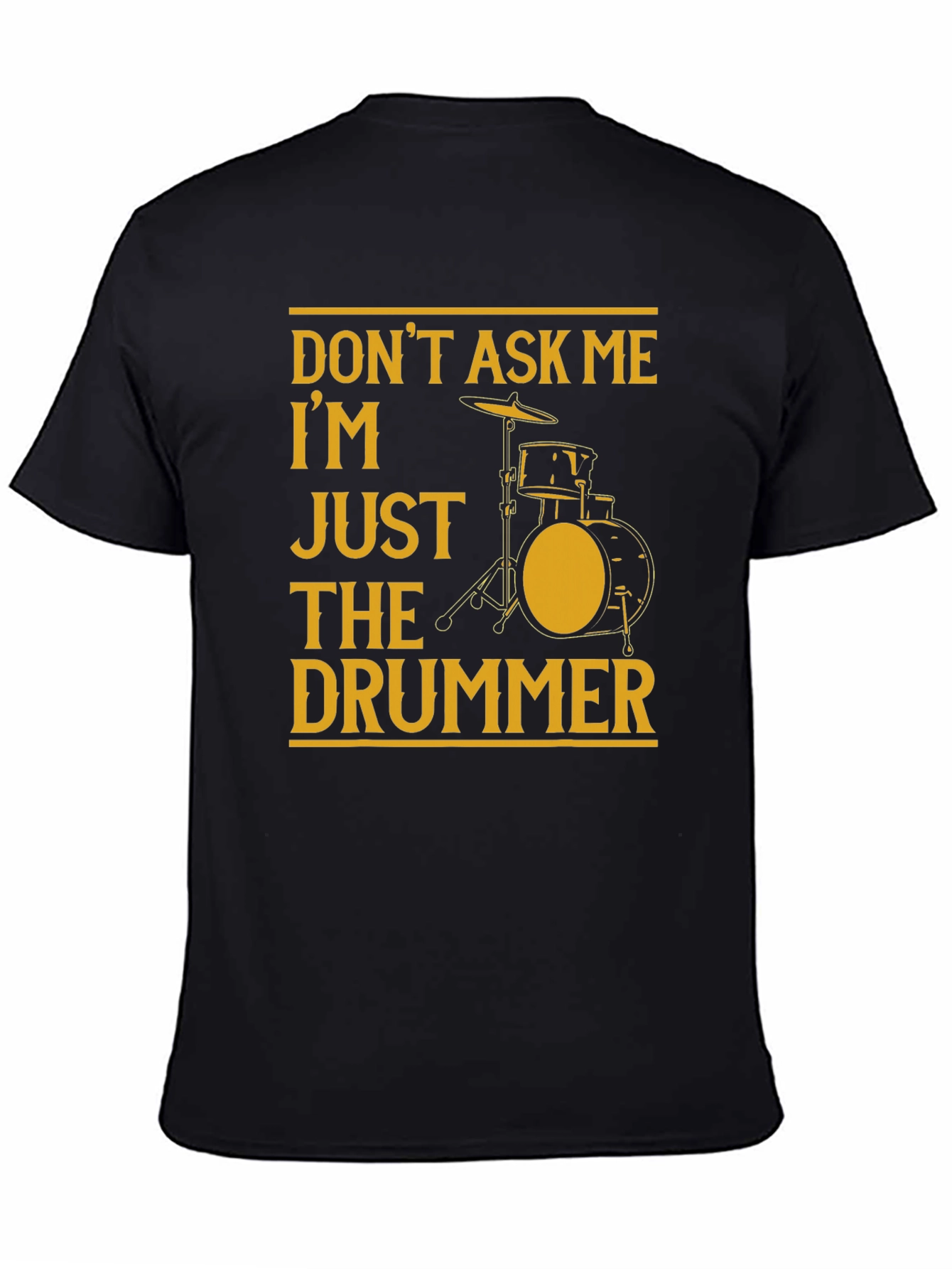 Black Don't Ask Me, I'm Just The Drummer Black T-Shirt view 4