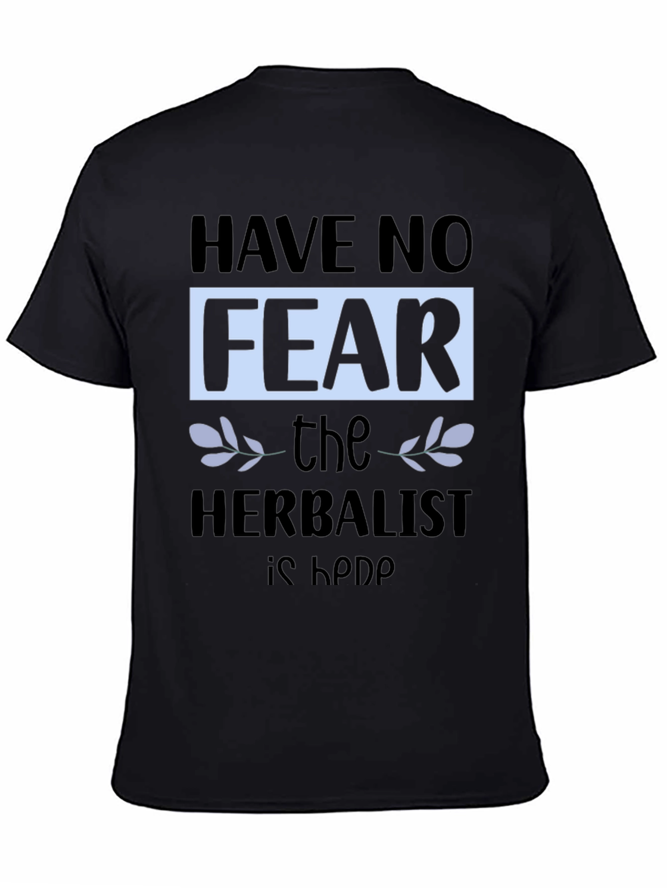 Black Have No Fear, The Herbalist is Here T-Shirt view 4