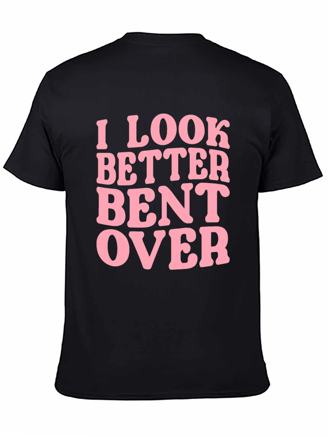 Black I Look Better Bent Over Graphic Tee view 4