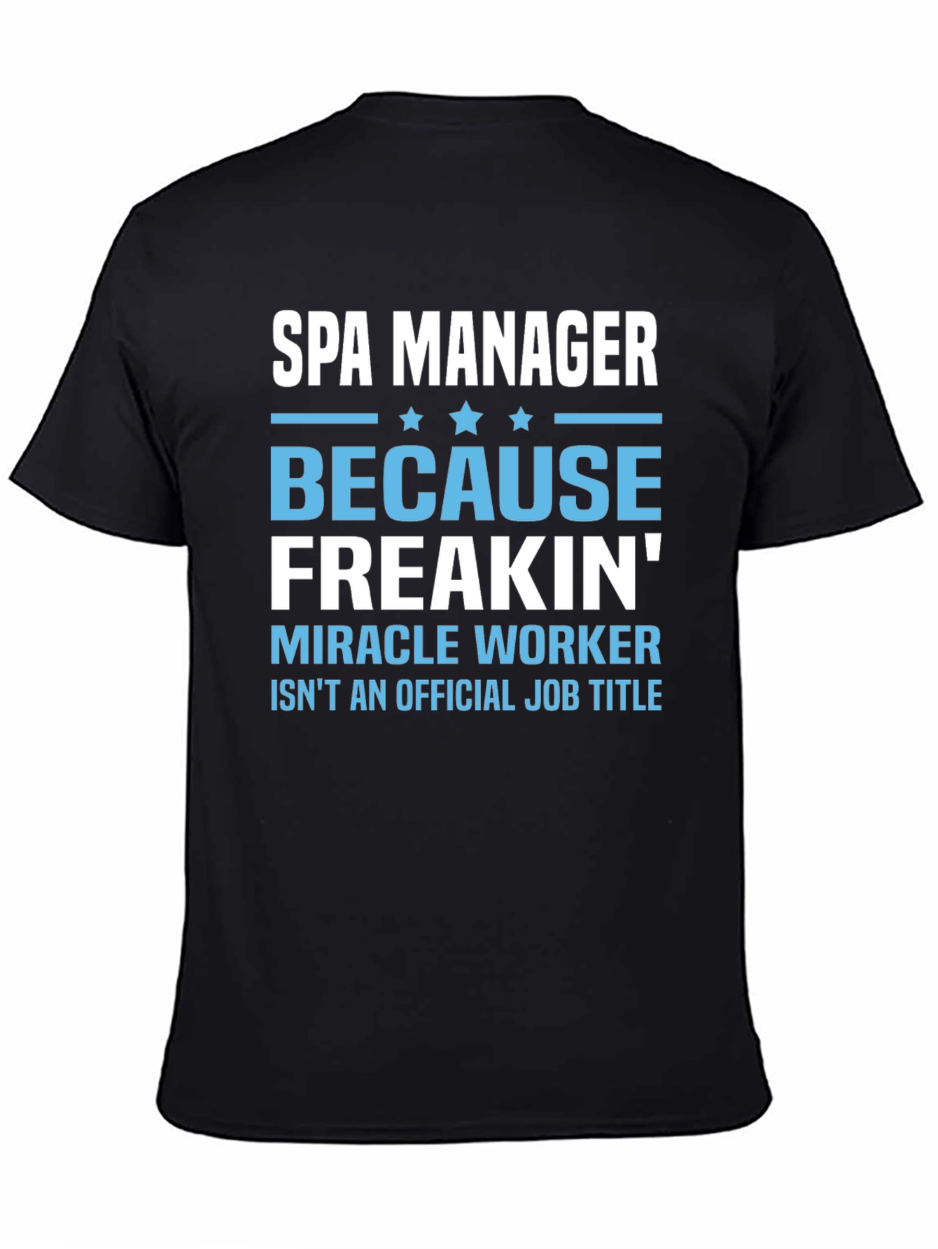 Black Spa Manager T-Shirt: Because Freakin' Miracle Worker Isn't a Job Title view 4