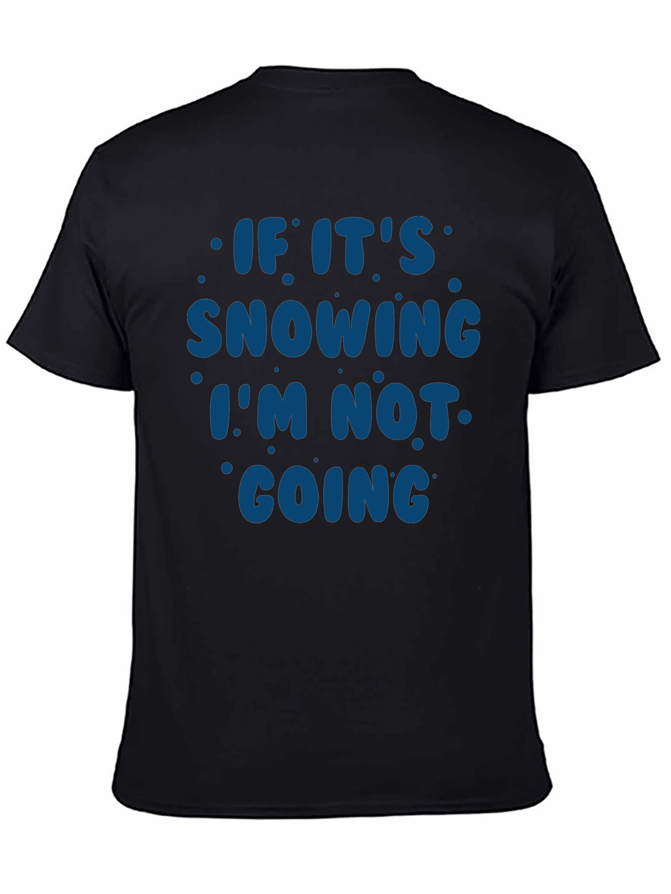 Black Snow Day T-Shirt - If It's Snowing I'm Not Going view 4