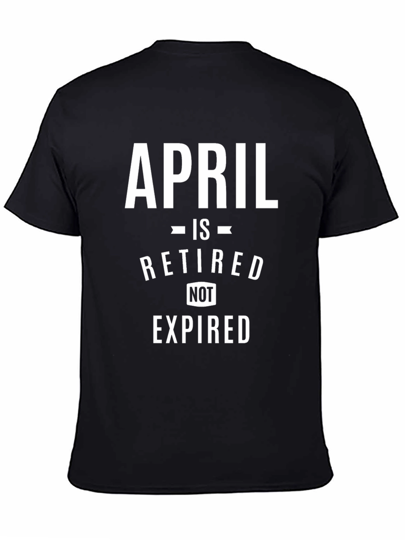 Black Retired April T-Shirt - Novelty Retirement Gift Tee view 4