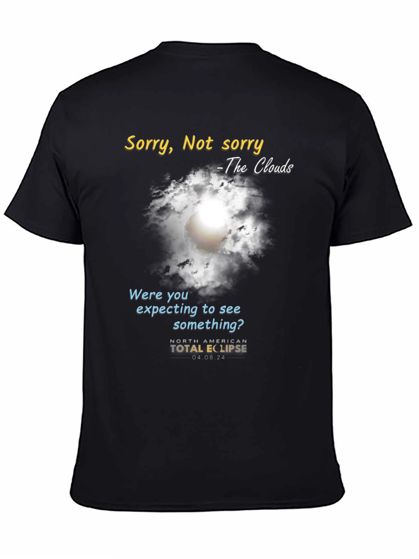 Black Total Solar Eclipse T-Shirt: Sorry, Not Sorry Clouds view 4
