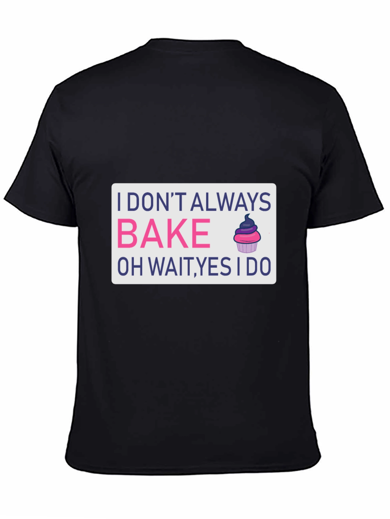 Black I Don't Always Bake T-Shirt - Funny Baker Tee view 4