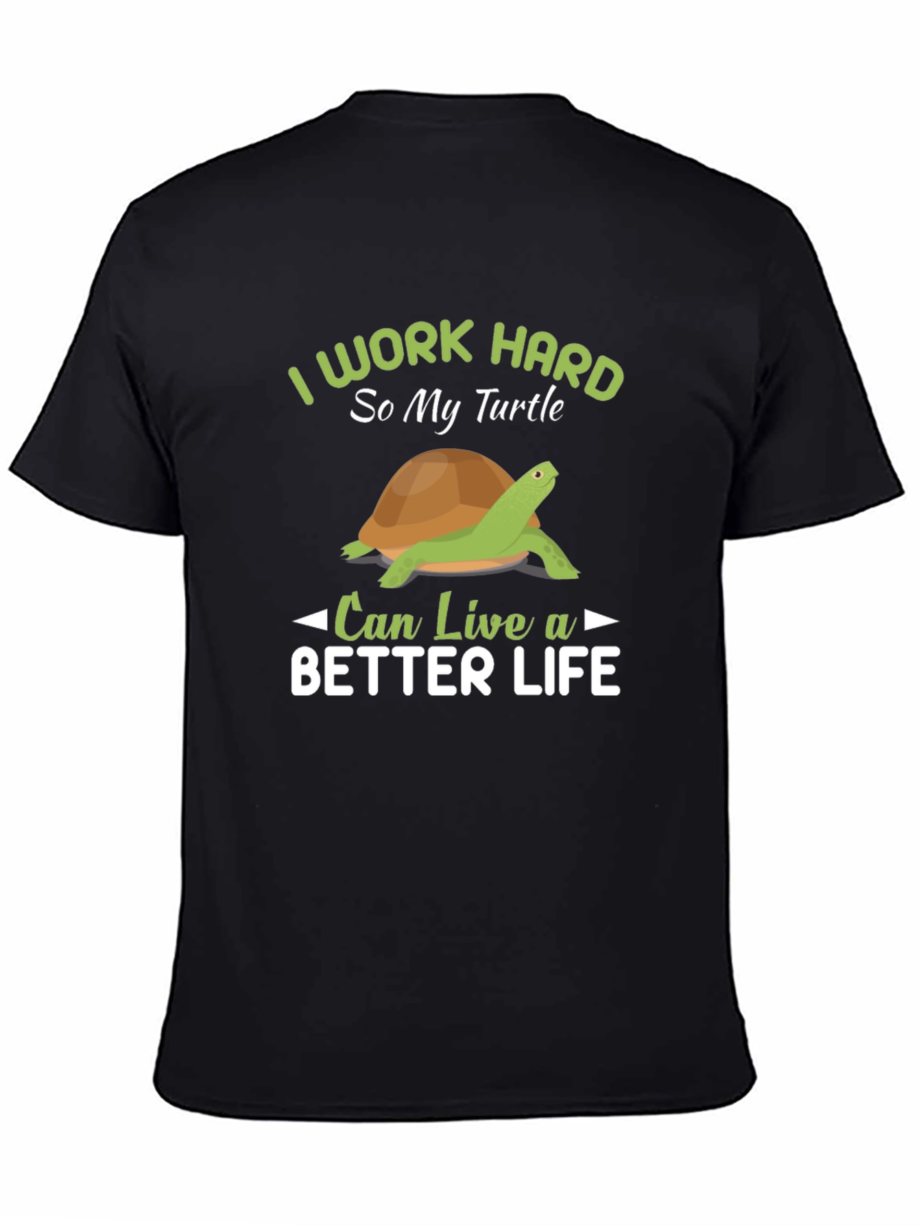 Black I Work Hard So My Turtle Can Live A Better Life T-Shirt view 4