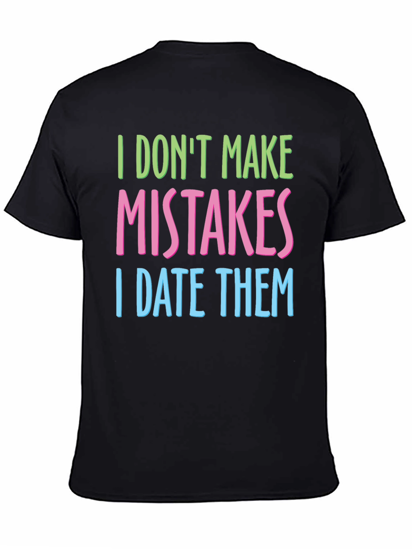 Black I Don't Make Mistakes I Date Them T-Shirt view 4