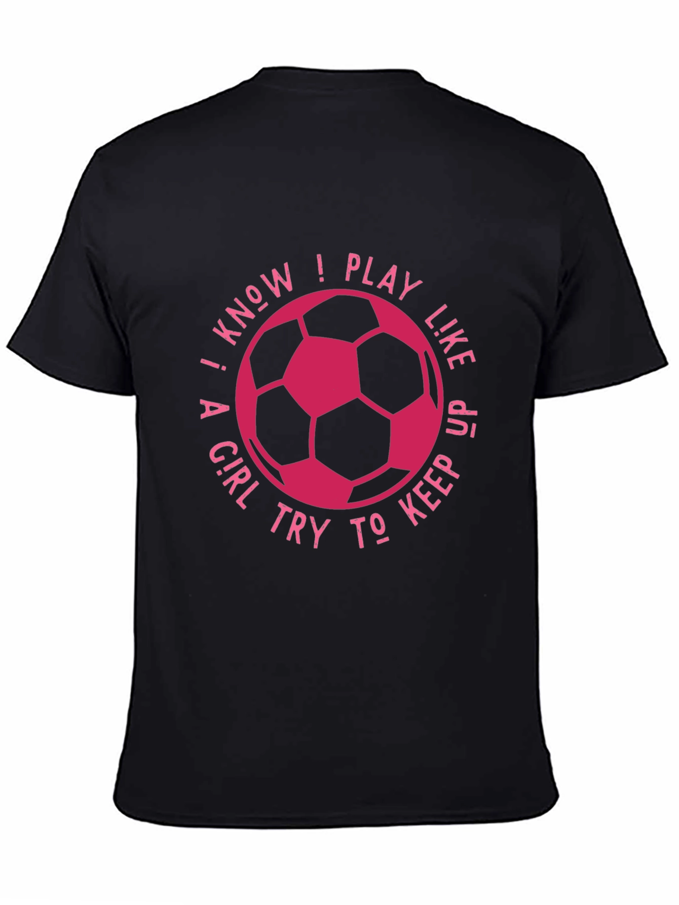 Black I Know I Play Like A Girl Soccer T-Shirt view 4