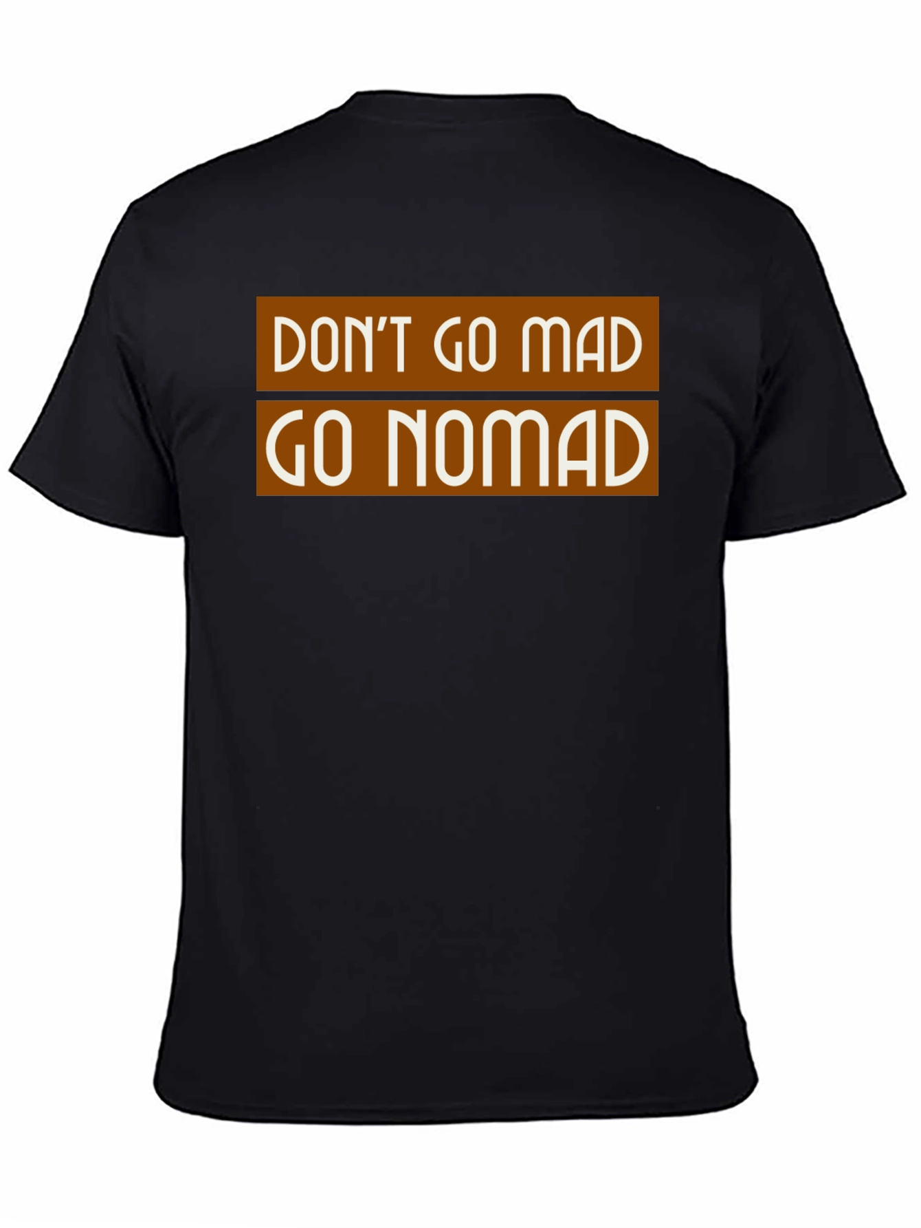 Don't Go Mad Go Nomad T-Shirt - 4