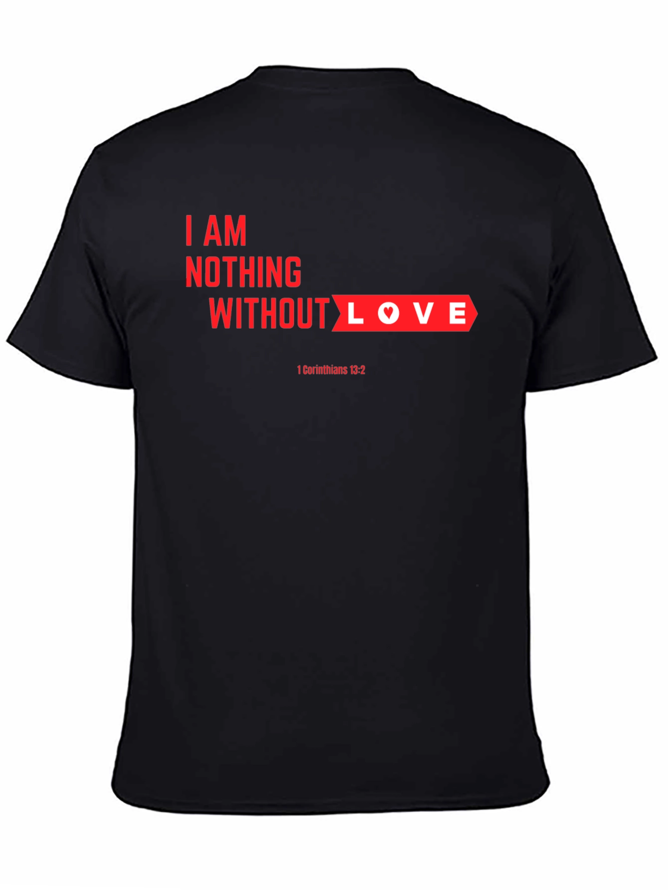 Black I am Nothing Without Love T-Shirt view 4