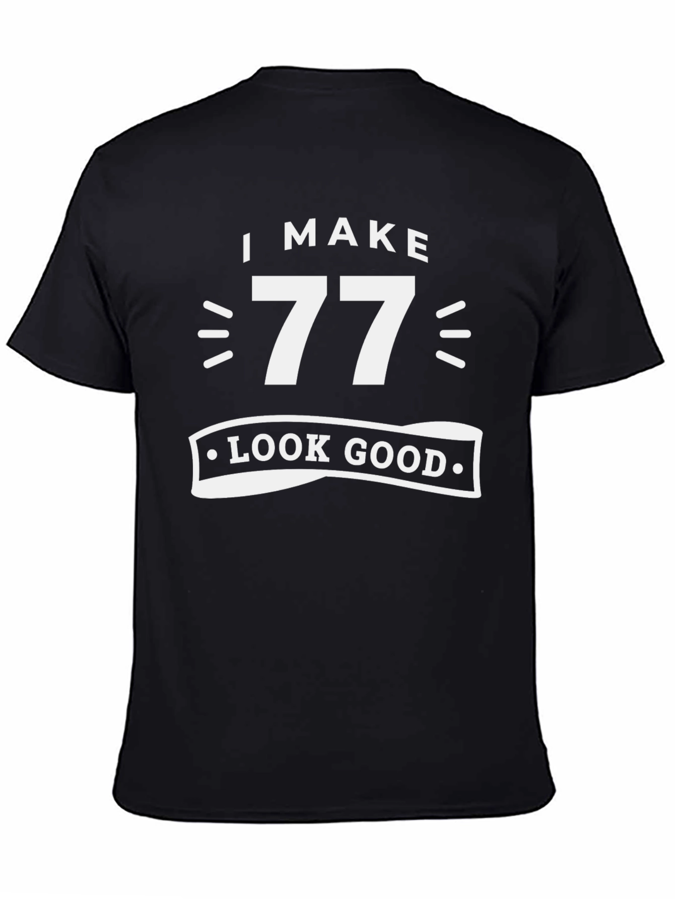 Black I Make 77 Look Good - Birthday T-Shirt view 4