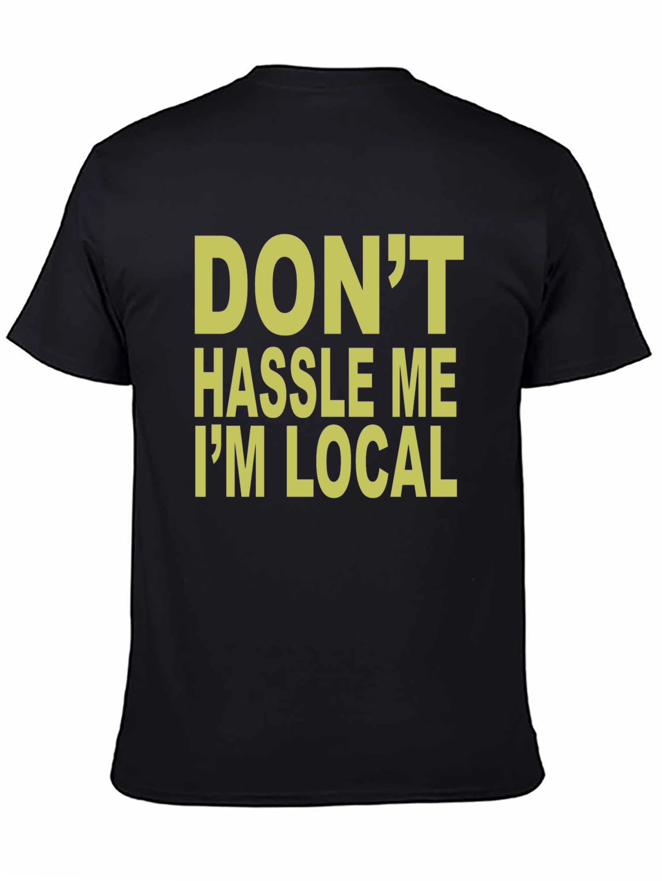 Black Don't Hassle Me I'm Local T-Shirt view 4